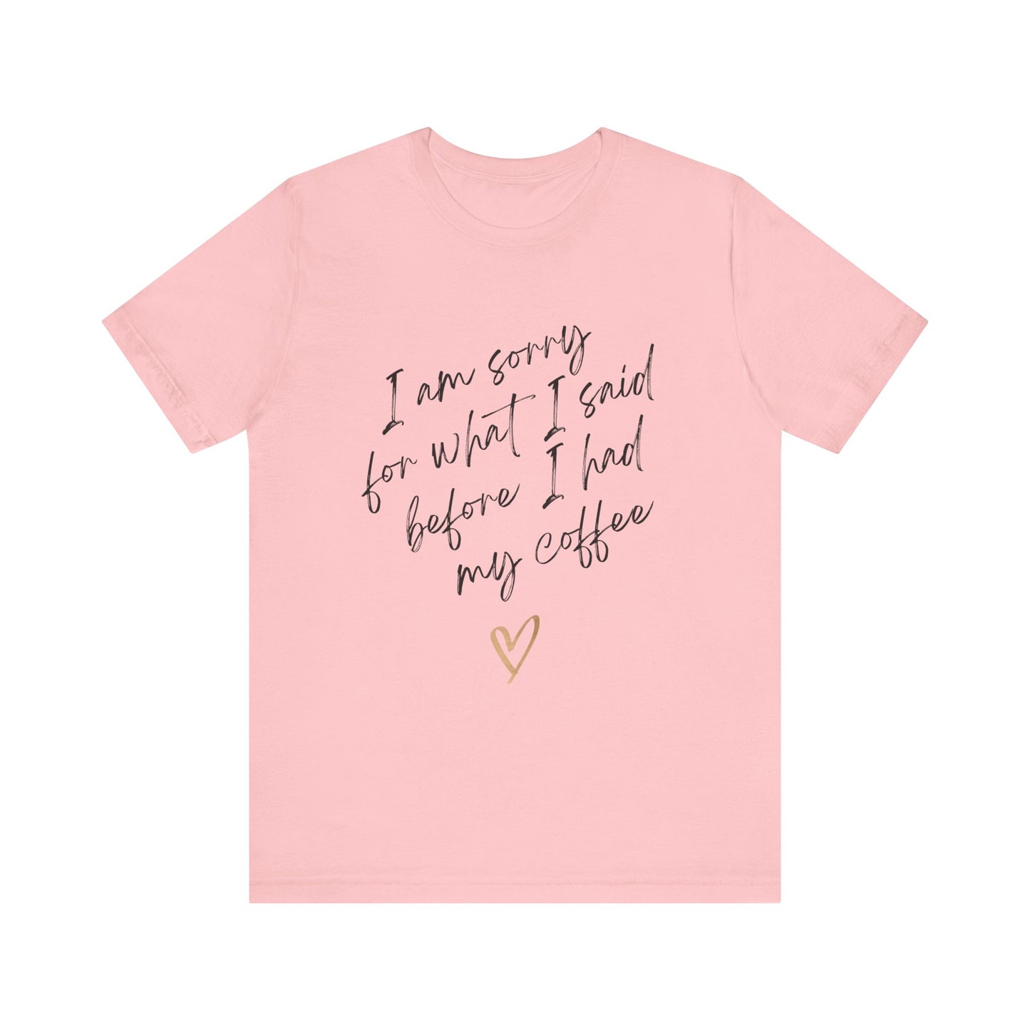 Sorry for What I Said Before Coffee T-Shirt – Funny Unisex Graphic Tee for Coffee Lovers