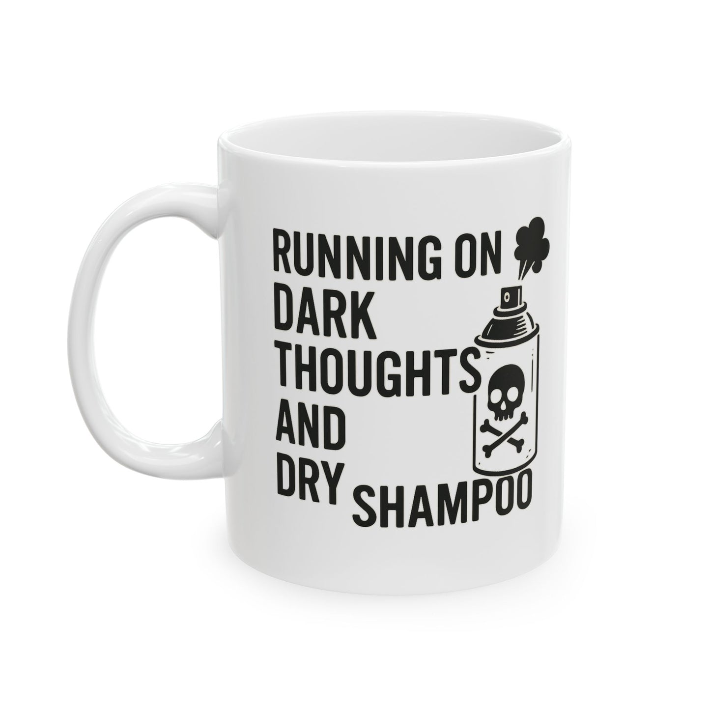 Running on Dark Thoughts and Dry Shampoo – Ceramic Mug