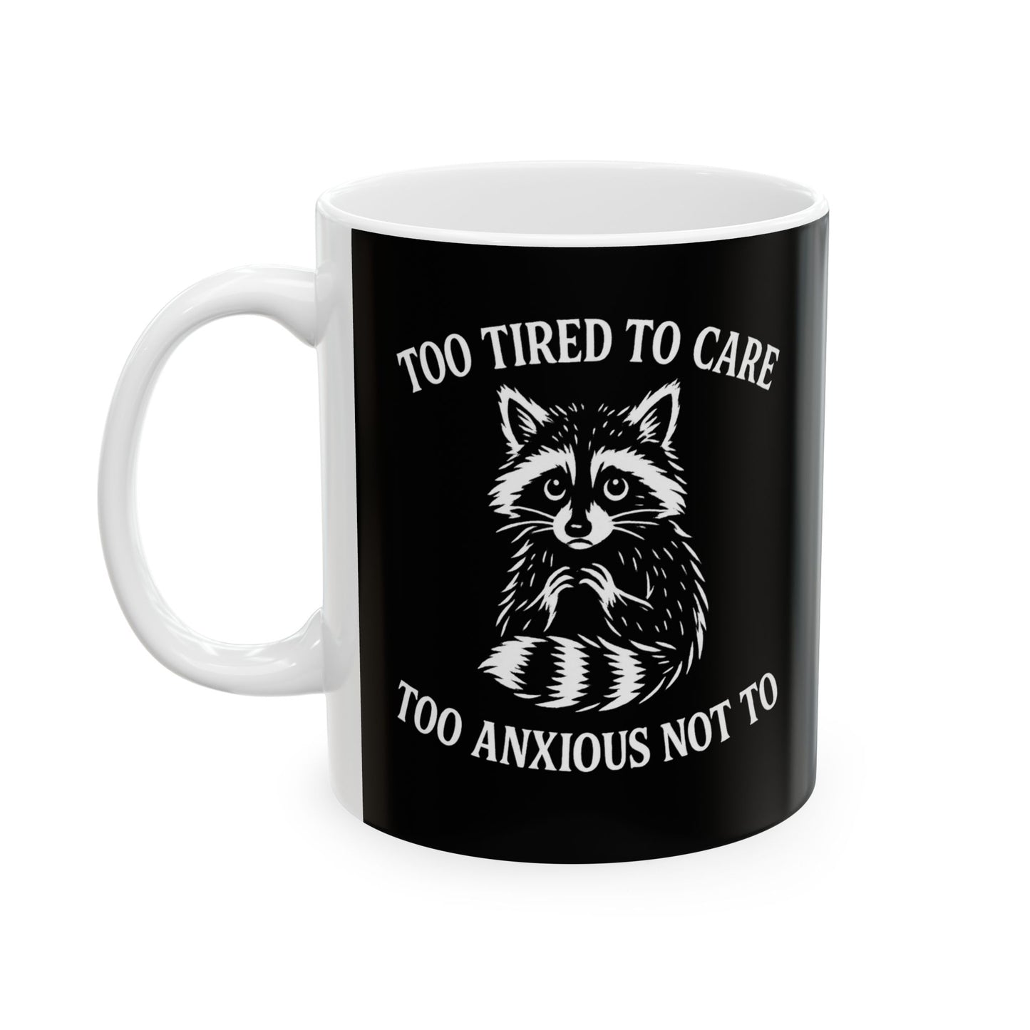 Too Tired to Care. Too Anxious Not To. – Ceramic Mug