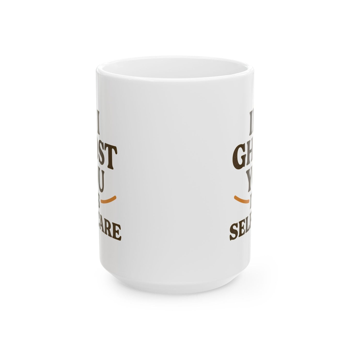 If I Ghost You, It’s Self-Care Mug – Funny Introvert Coffee Cup (11oz & 15oz)