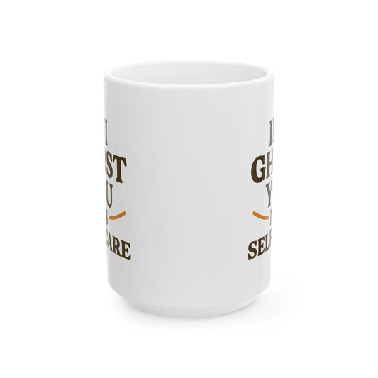 If I Ghost You, It’s Self-Care Mug – Funny Introvert Coffee Cup (11oz & 15oz)