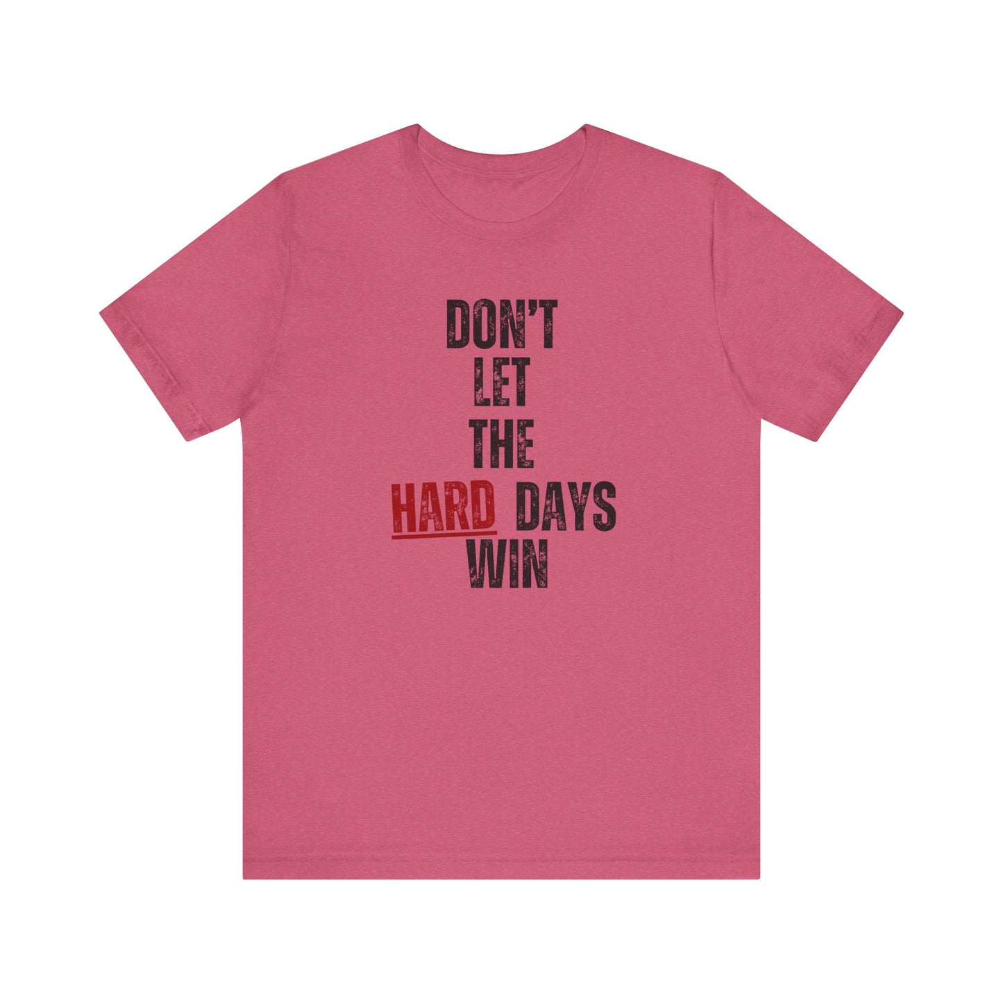 Don’t Let the Hard Days Win T-Shirt – Inspirational Mental Health Awareness Tee for Women & Men