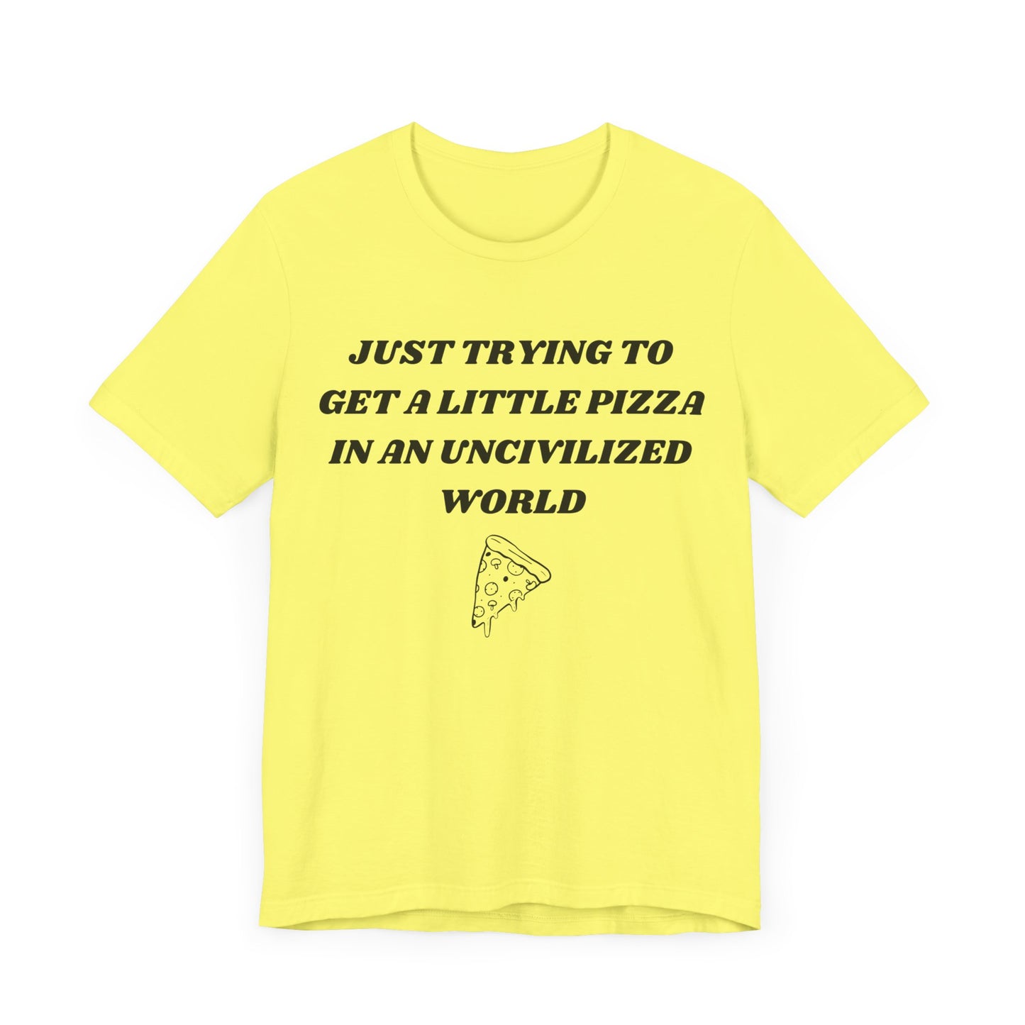 Pizza in an Uncivilized World T-Shirt – Funny West Wing Quote Tee for Fans