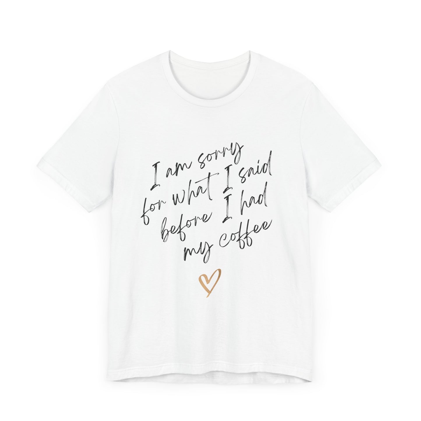 Sorry for What I Said Before Coffee T-Shirt – Funny Unisex Graphic Tee for Coffee Lovers