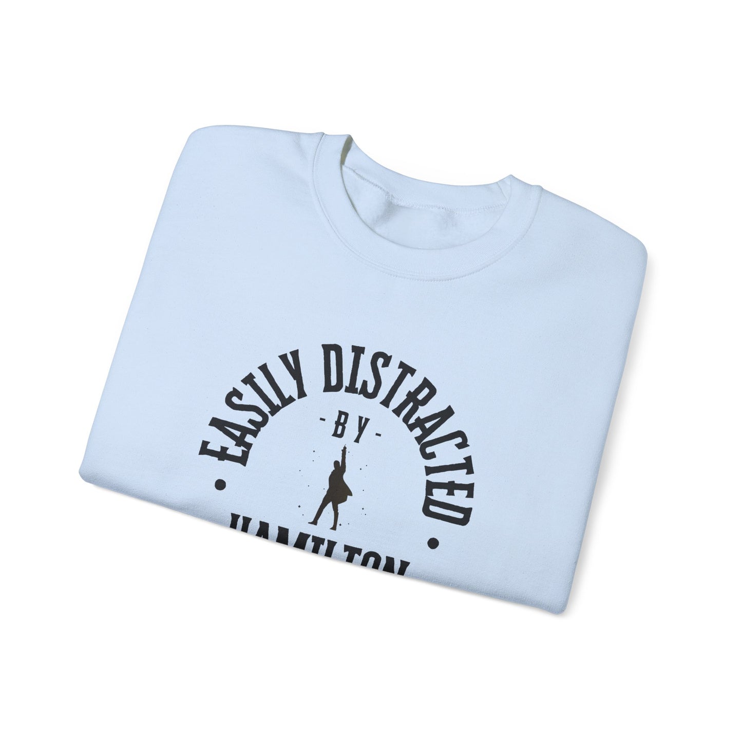 Easily Distracted by Hamilton Lyrics – Funny Theater Sweatshirt