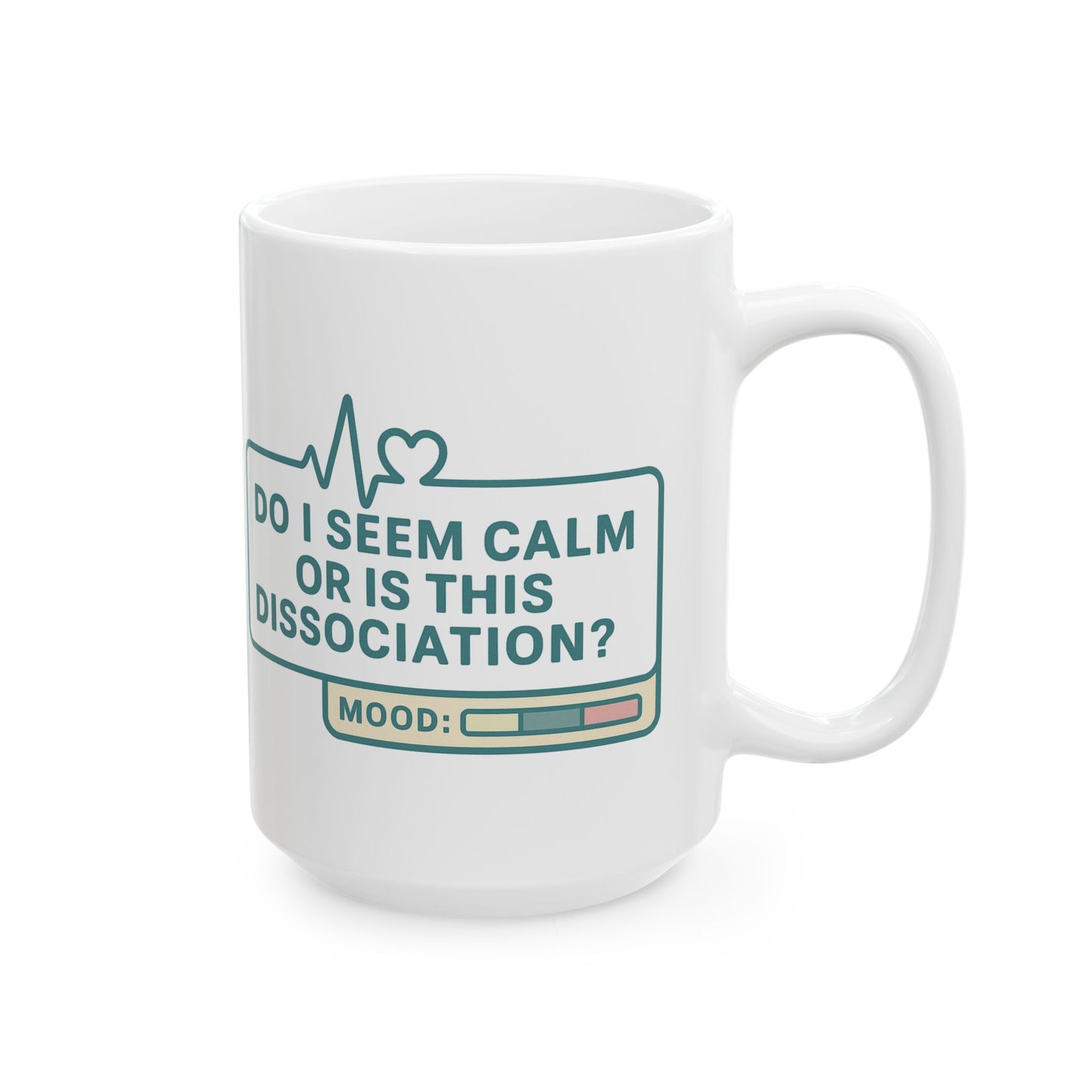 Do I Seem Calm or Is This Dissociation? Mug – Funny Coffee Cup for the Socially Checked Out (11oz & 15oz)