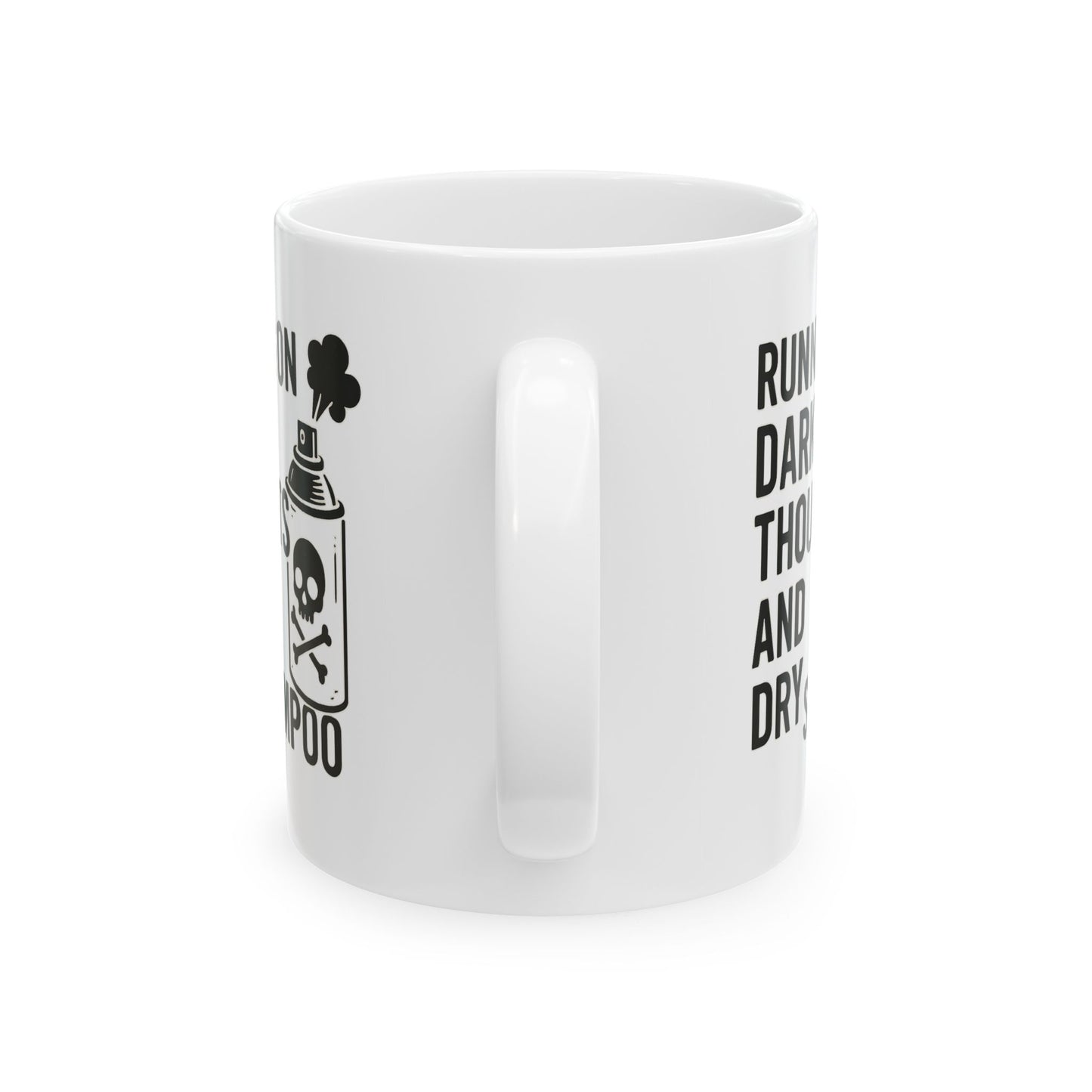 Running on Dark Thoughts and Dry Shampoo – Ceramic Mug