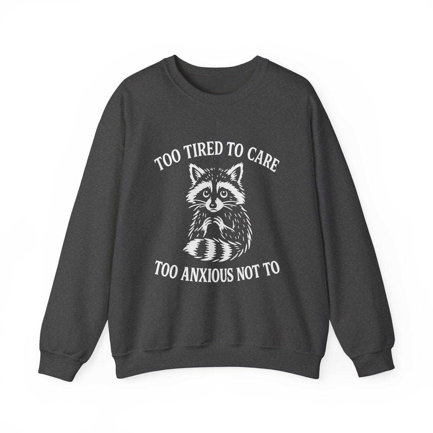 Too Tired to Care. Too Anxious Not To – Sweatshirt