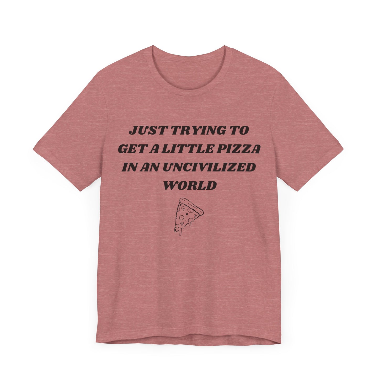 Pizza in an Uncivilized World T-Shirt – Funny West Wing Quote Tee for Fans