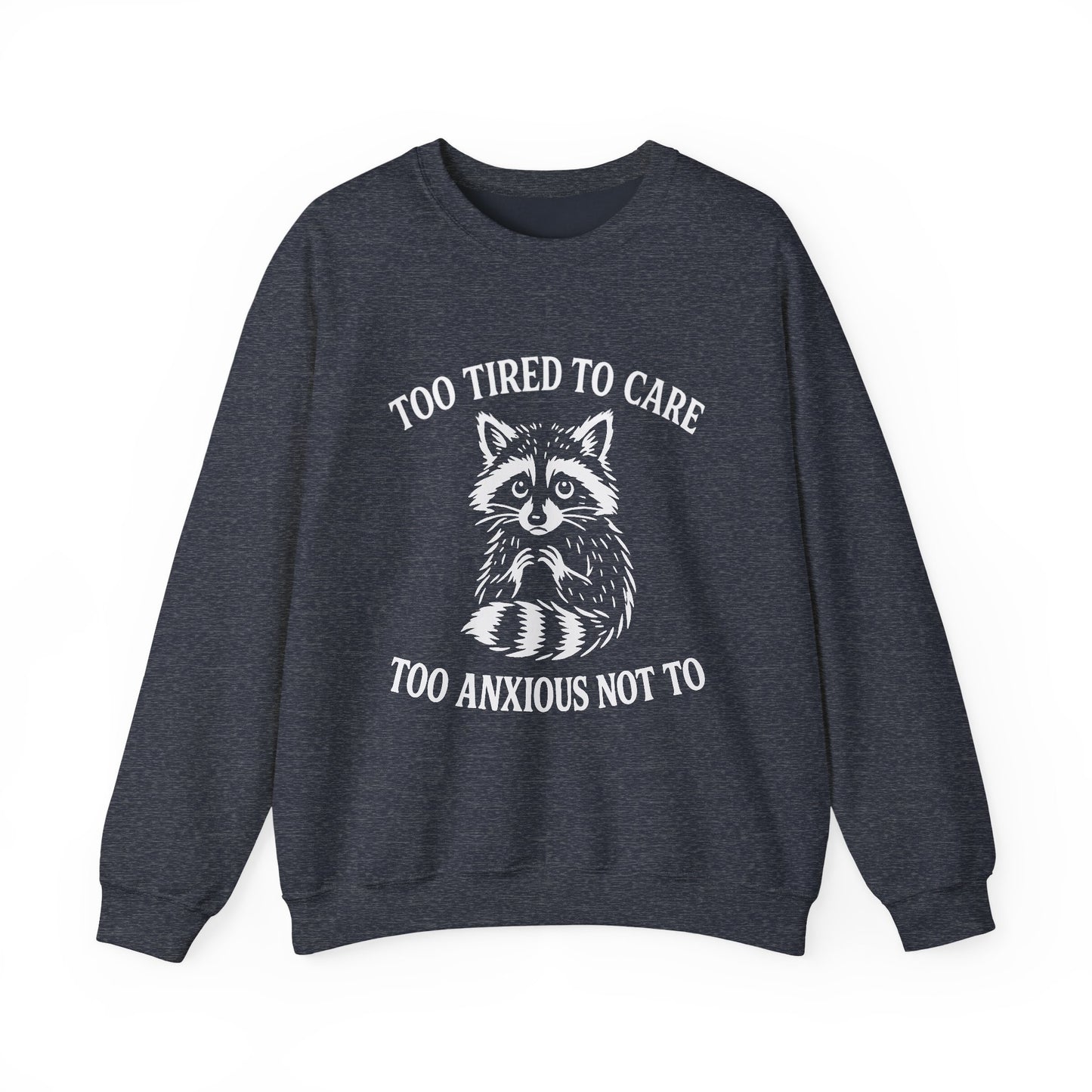 Too Tired to Care. Too Anxious Not To – Sweatshirt