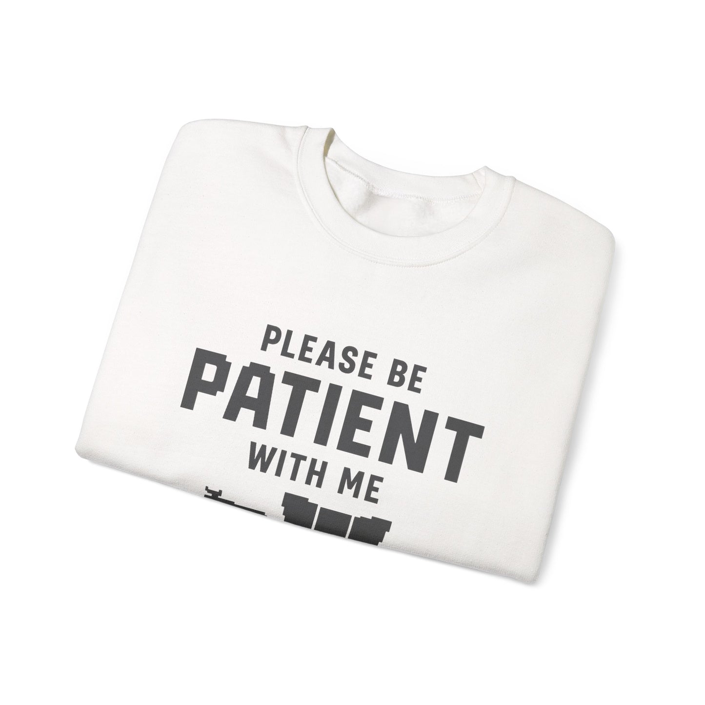 Please Be Patient With Me – I’m From the 1900s Sweatshirt