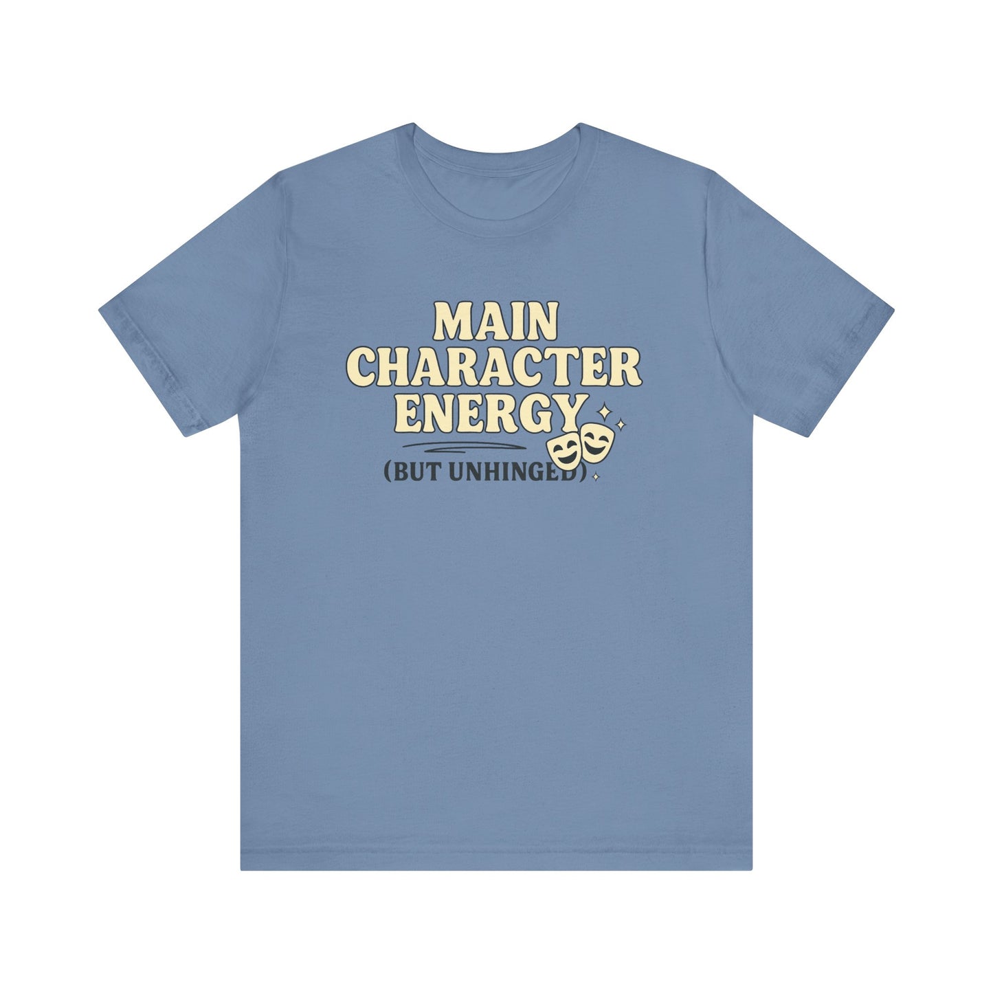 Main Character Energy (But Unhinged) T-Shirt – Funny Graphic Tee for Theater Kids, Drama Queens & Chaos Curators
