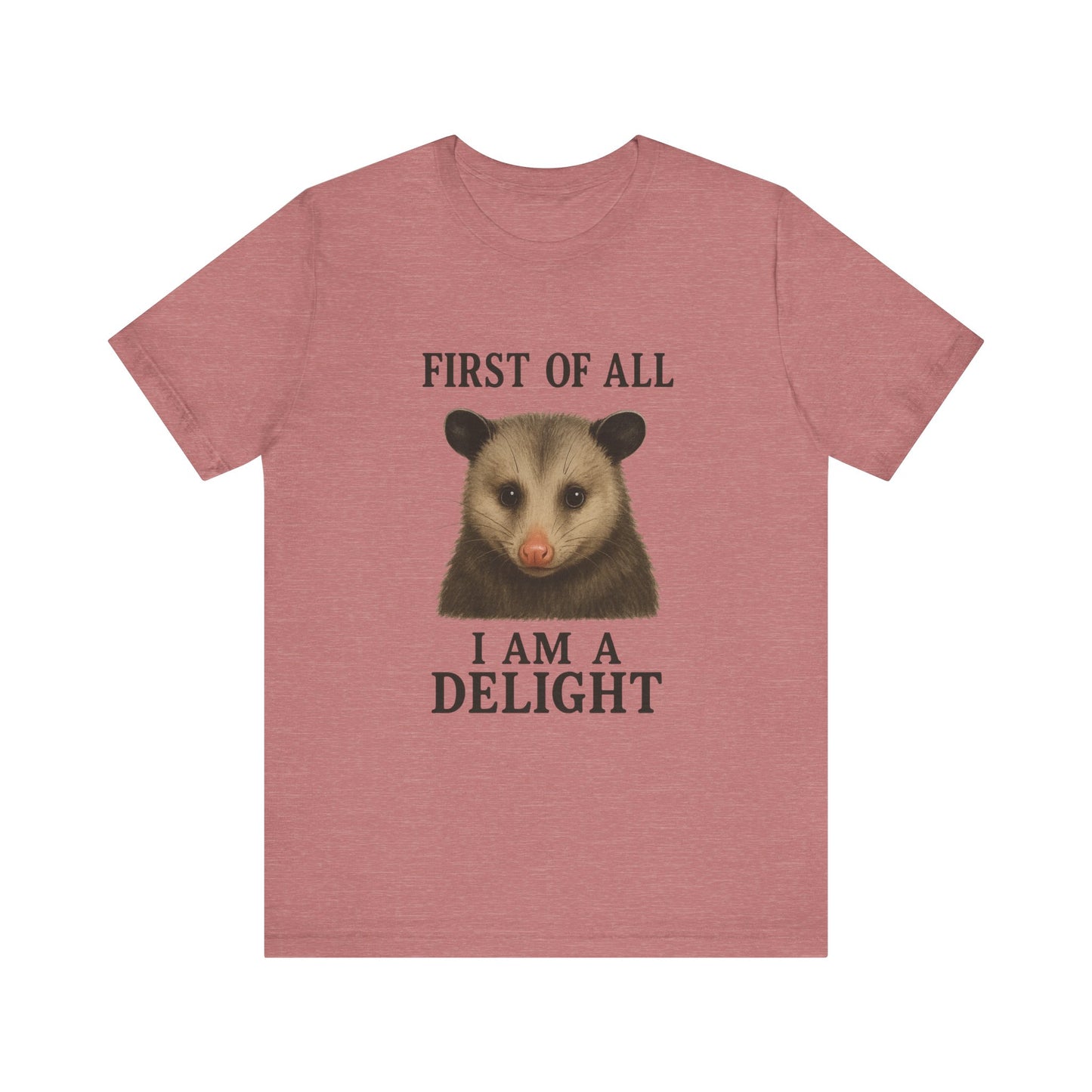 First of All, I’m a Delight T-Shirt – Funny Sarcastic Opossum Shirt for Feral Moms and Self-Love Queens