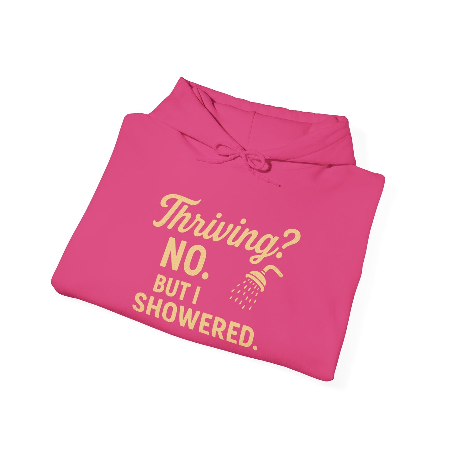 Thriving? No. But I Showered. Hoodie – Funny Mental Health Humor for Women & Men
