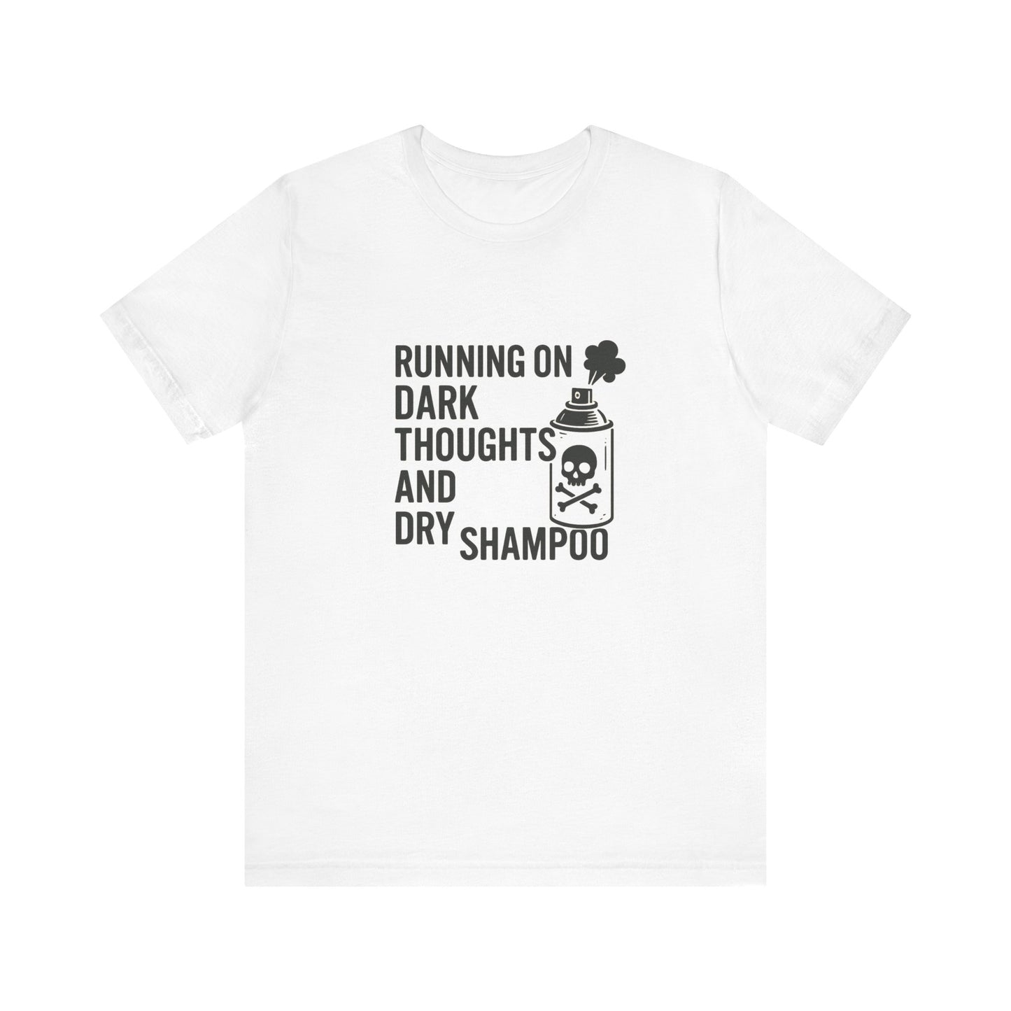 Running on Dark Thoughts and Dry Shampoo – Funny Women’s T-Shirt for Survival Mode