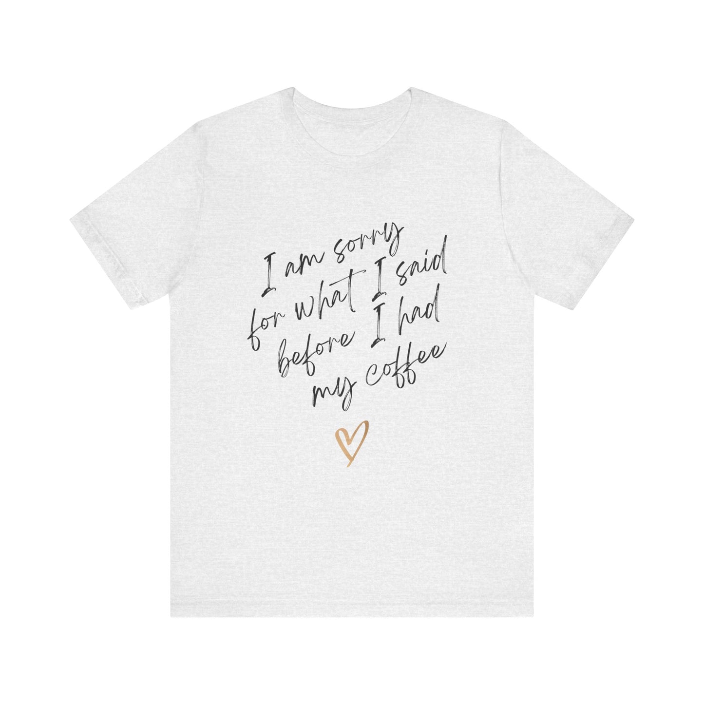 Sorry for What I Said Before Coffee T-Shirt – Funny Unisex Graphic Tee for Coffee Lovers
