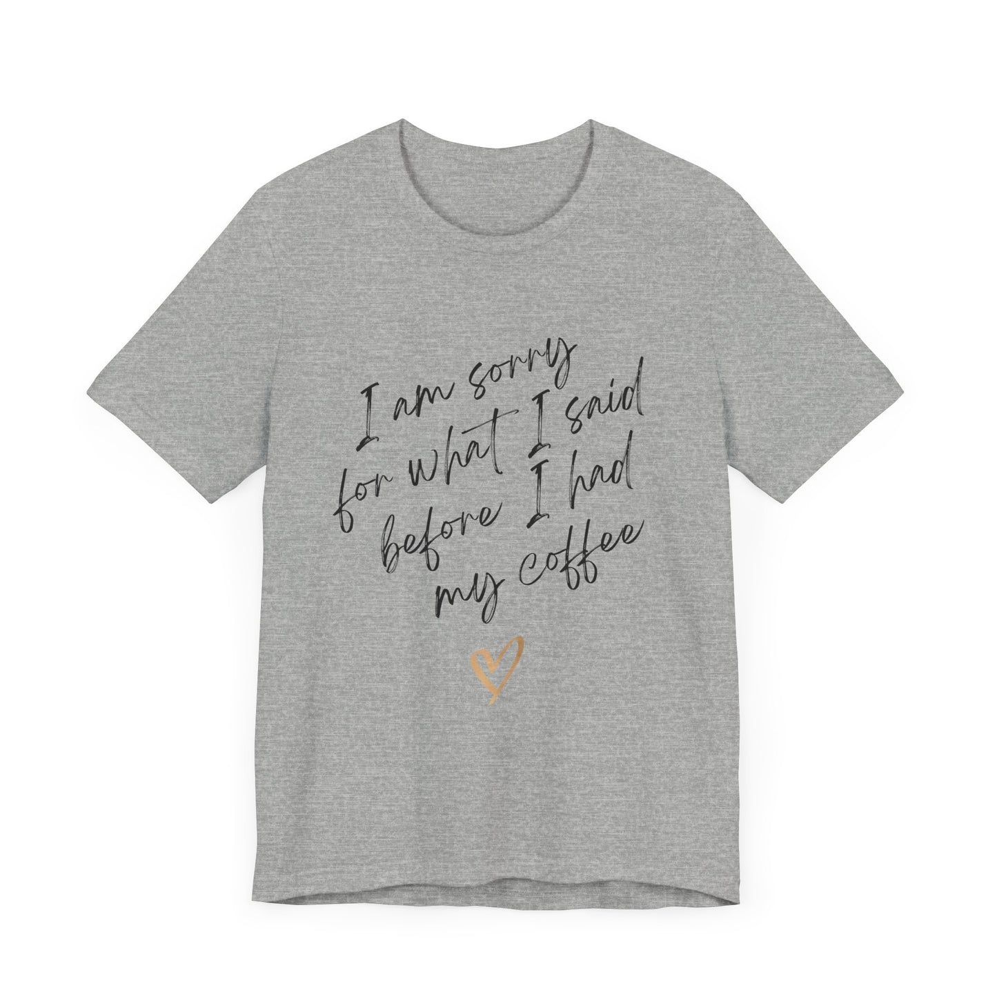 Sorry for What I Said Before Coffee T-Shirt – Funny Unisex Graphic Tee for Coffee Lovers