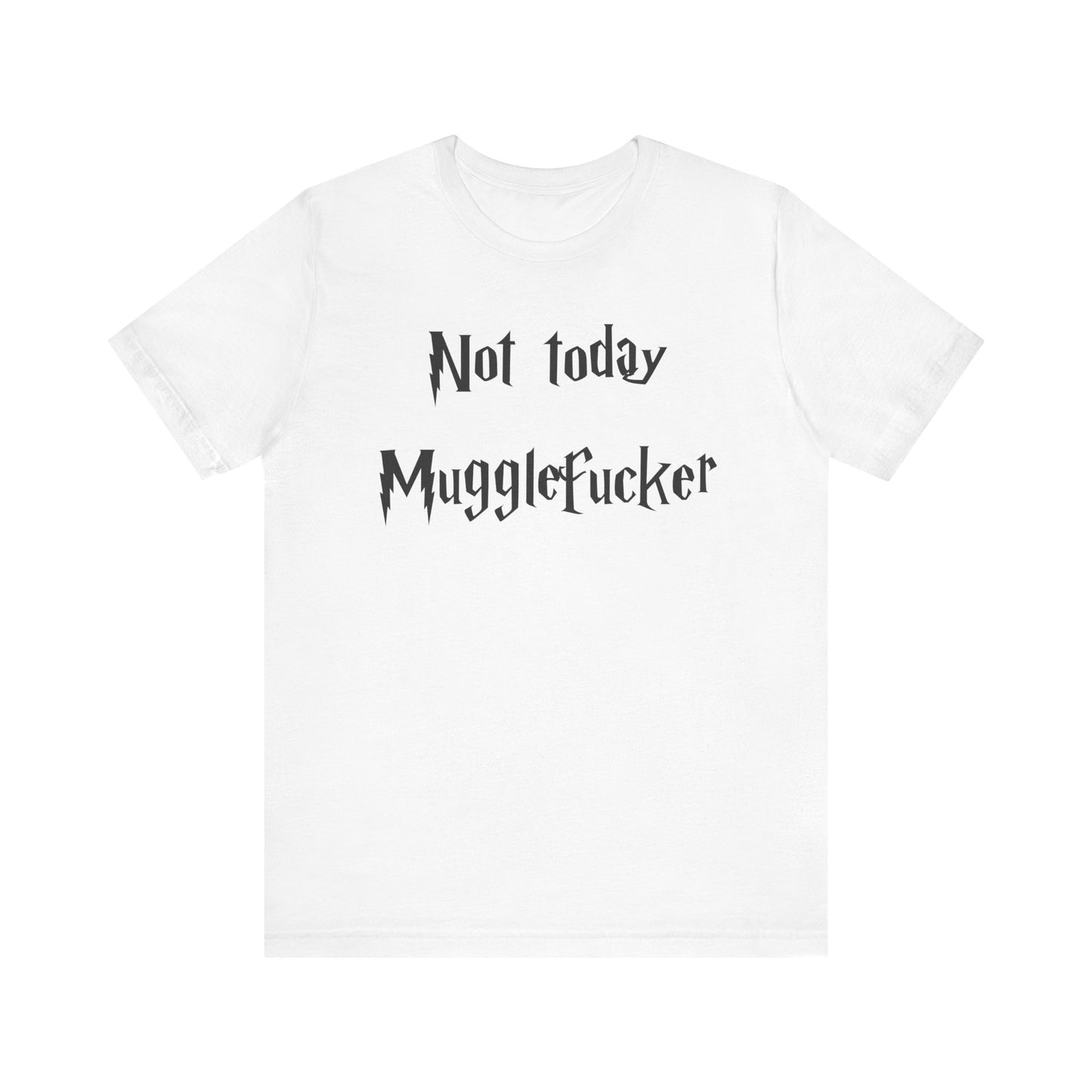 Not Today MuggleF*cker T-Shirt – Funny Wizard-Inspired Fantasy Tee for Adults