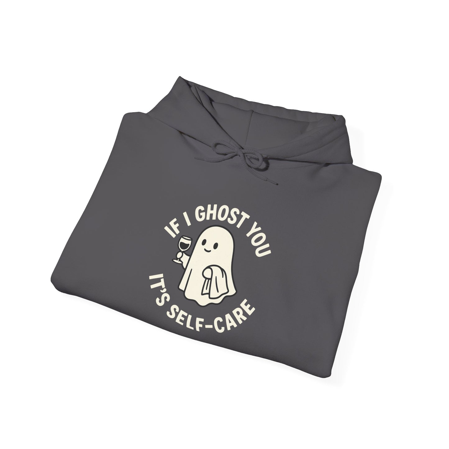 If I Ghost You, It’s Self-Care Hoodie – Funny Cozy Graphic Sweatshirt