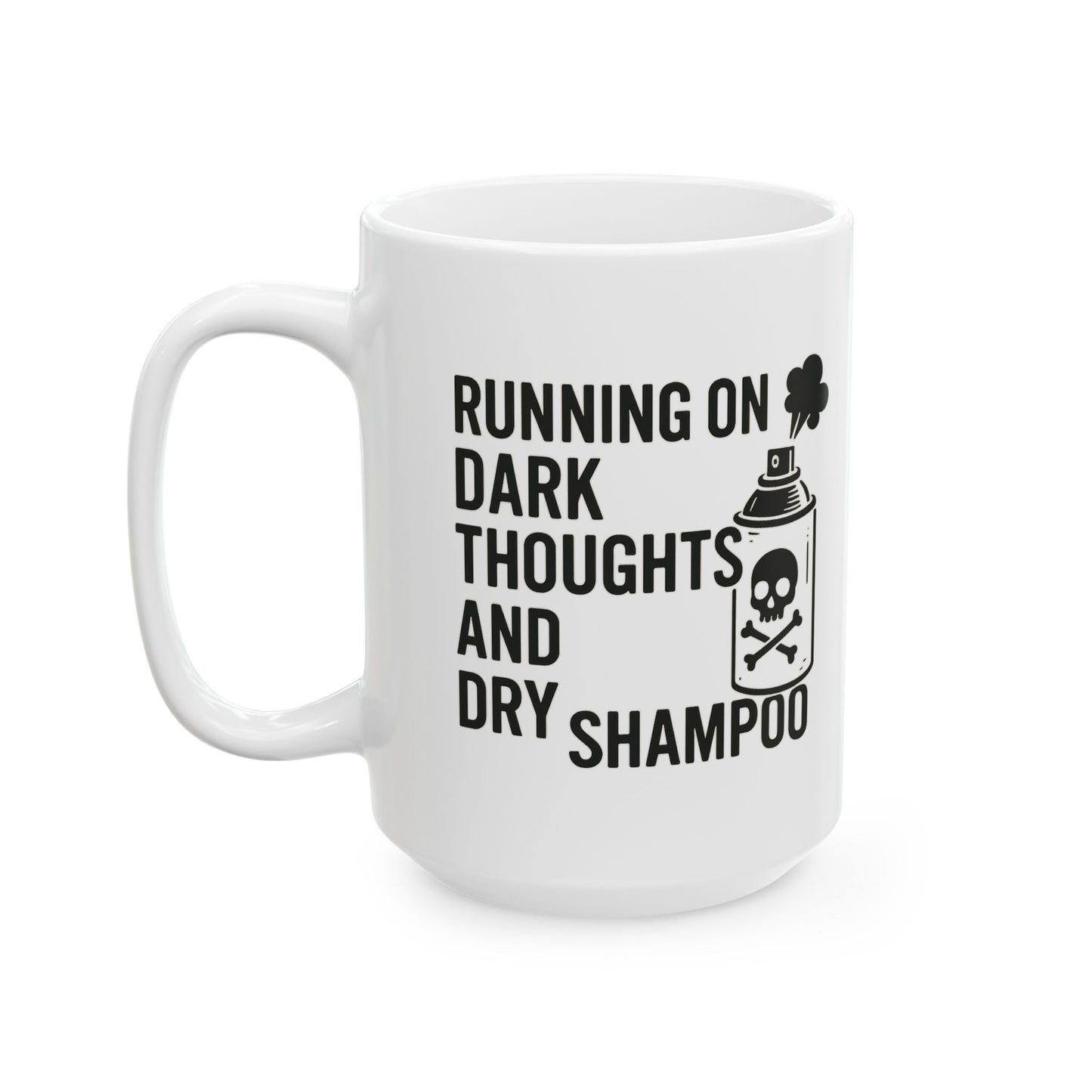 Running on Dark Thoughts and Dry Shampoo – Ceramic Mug