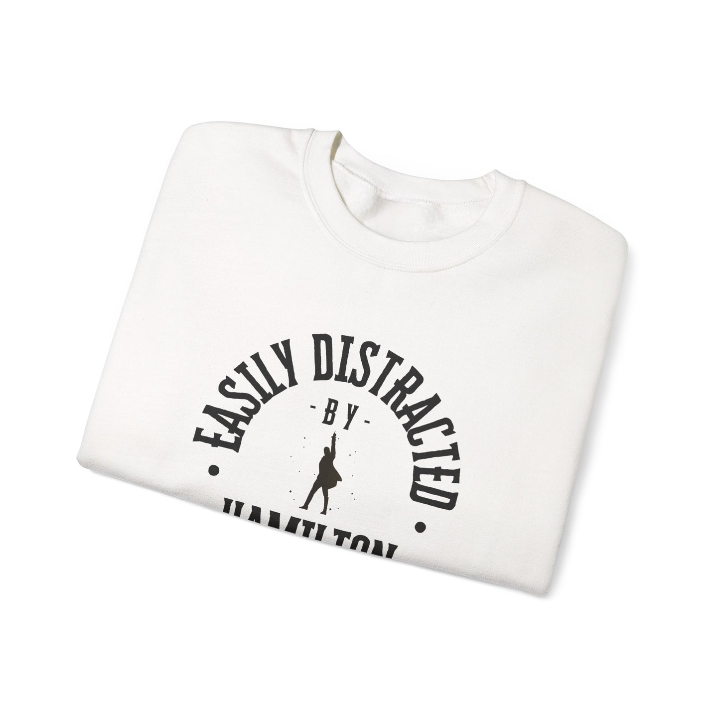 Easily Distracted by Hamilton Lyrics – Funny Theater Sweatshirt