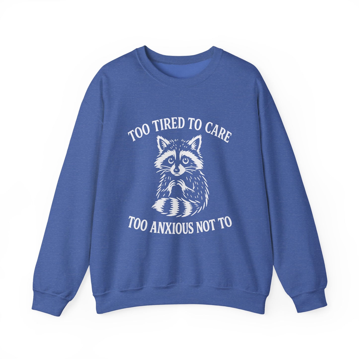 Too Tired to Care. Too Anxious Not To – Sweatshirt