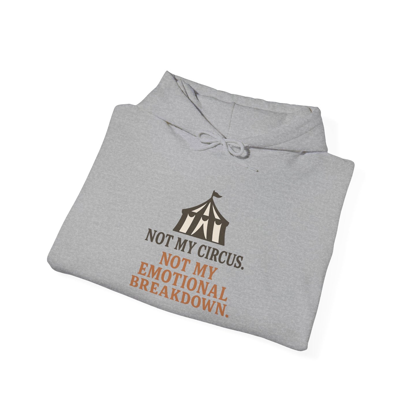 Not My Circus. Not My Emotional Breakdown – Hoodie