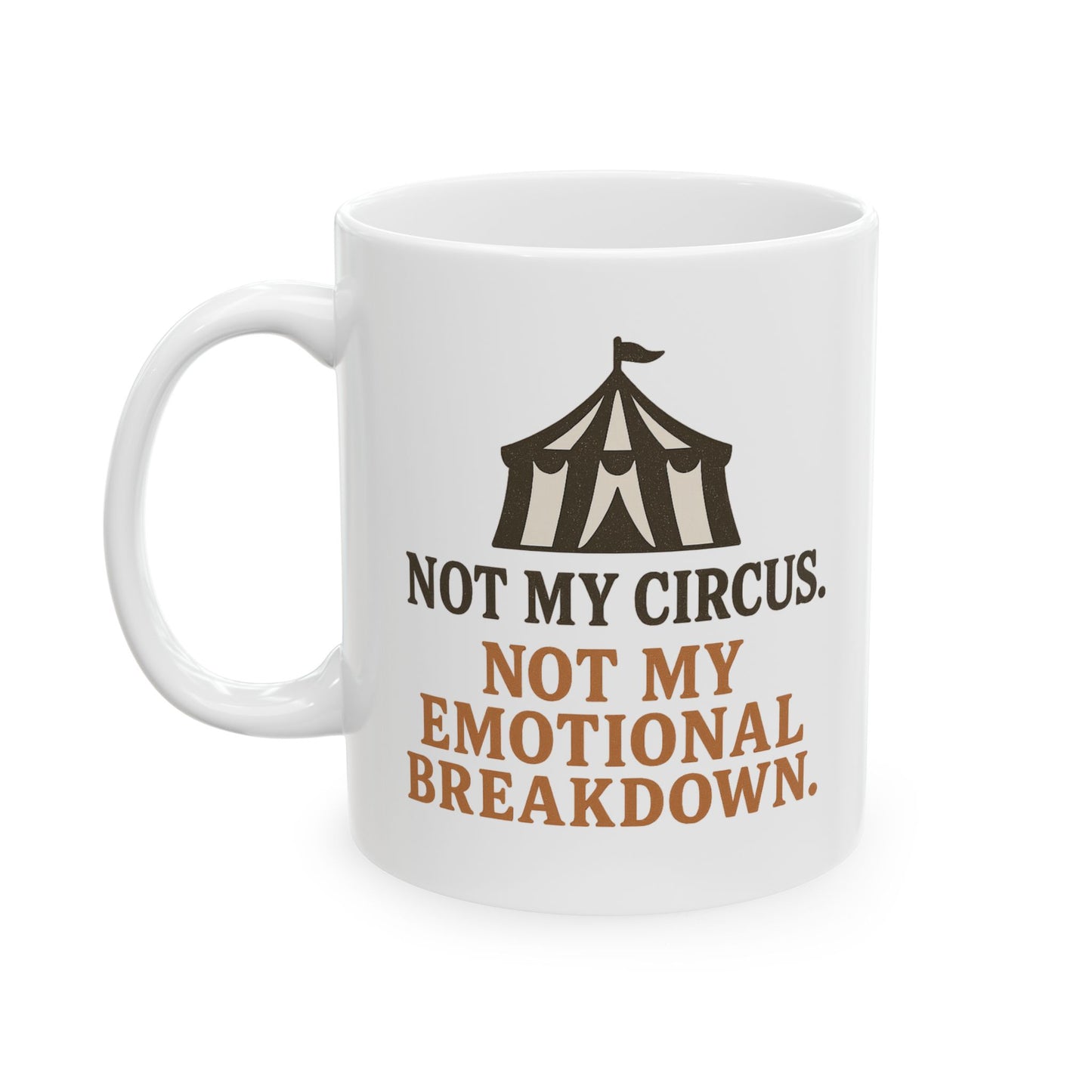 Not My Circus. Not My Emotional Breakdown – Ceramic Mug