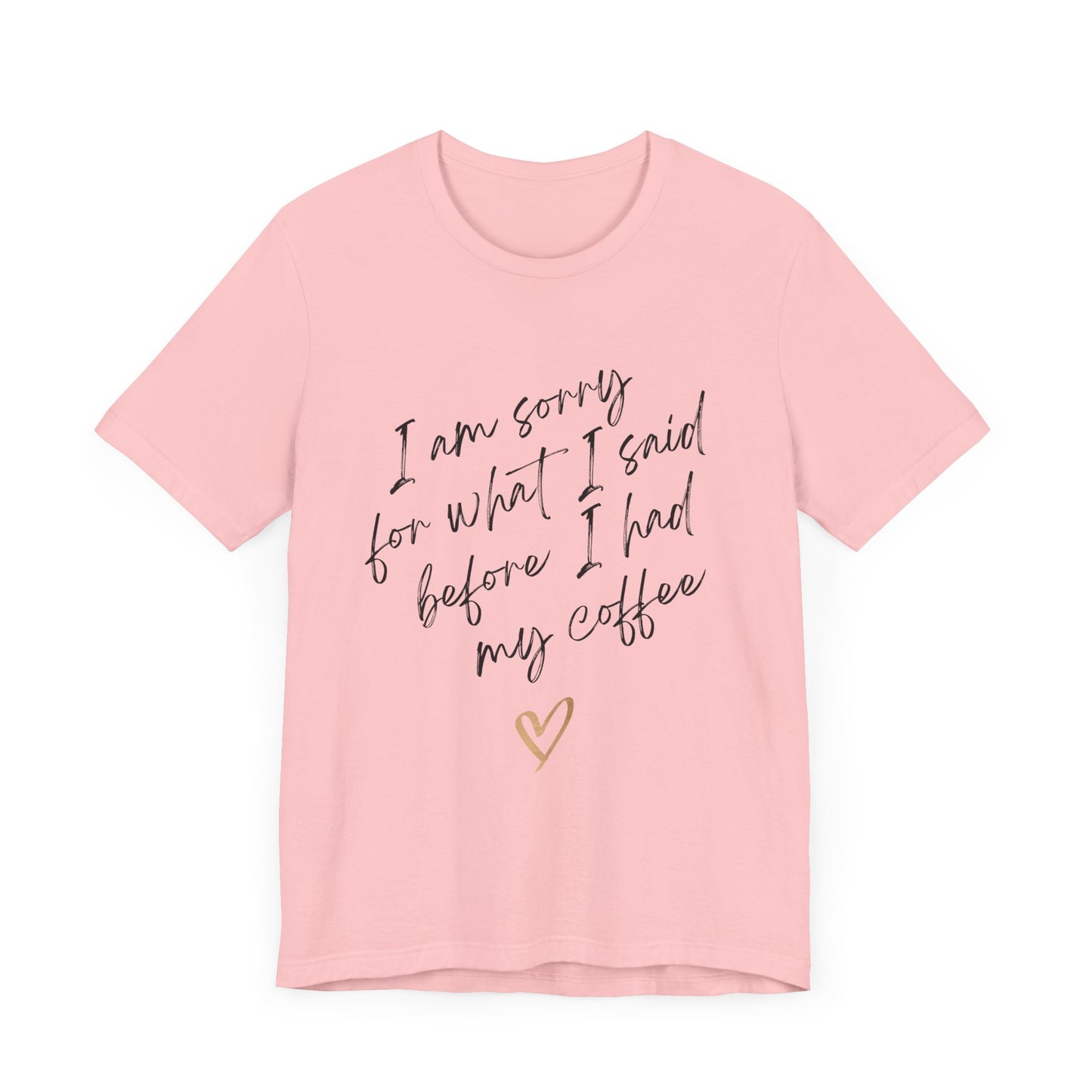 Sorry for What I Said Before Coffee T-Shirt – Funny Unisex Graphic Tee for Coffee Lovers