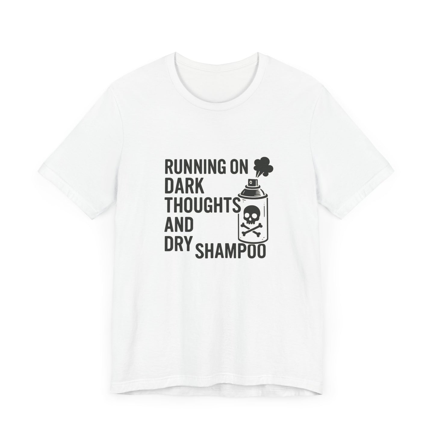 Running on Dark Thoughts and Dry Shampoo – Funny Women’s T-Shirt for Survival Mode