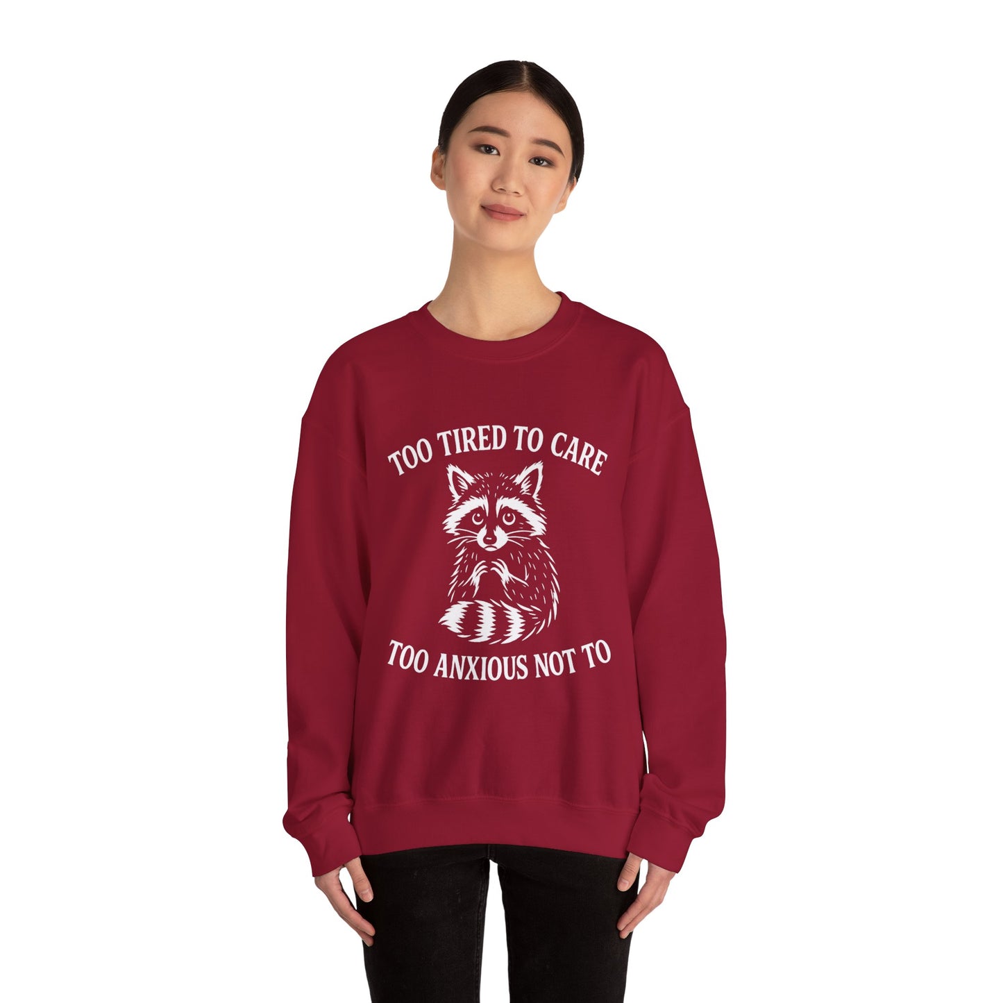 Too Tired to Care. Too Anxious Not To – Sweatshirt