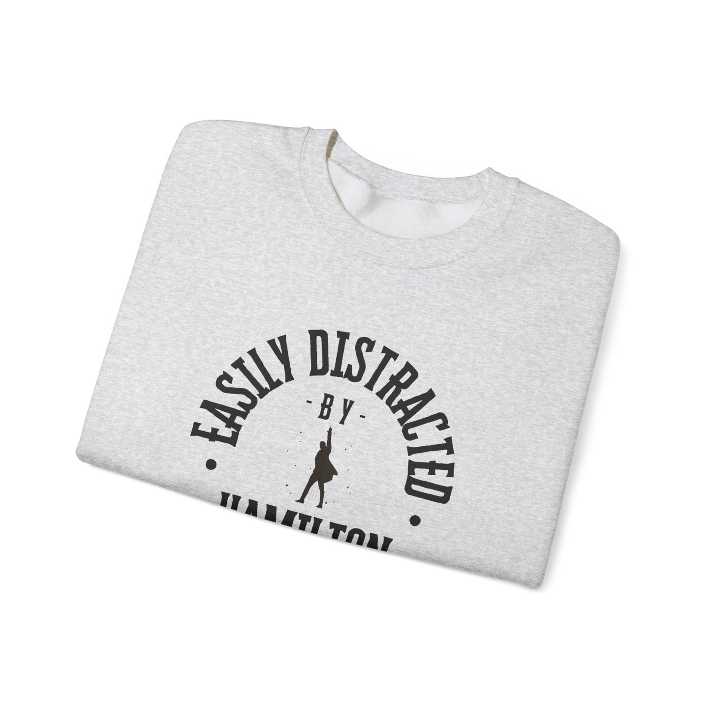 Easily Distracted by Hamilton Lyrics – Funny Theater Sweatshirt