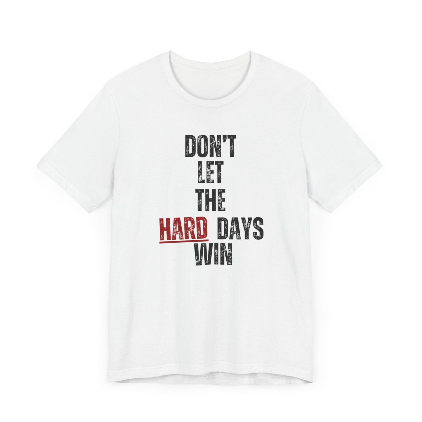 Don’t Let the Hard Days Win T-Shirt – Inspirational Mental Health Awareness Tee for Women & Men