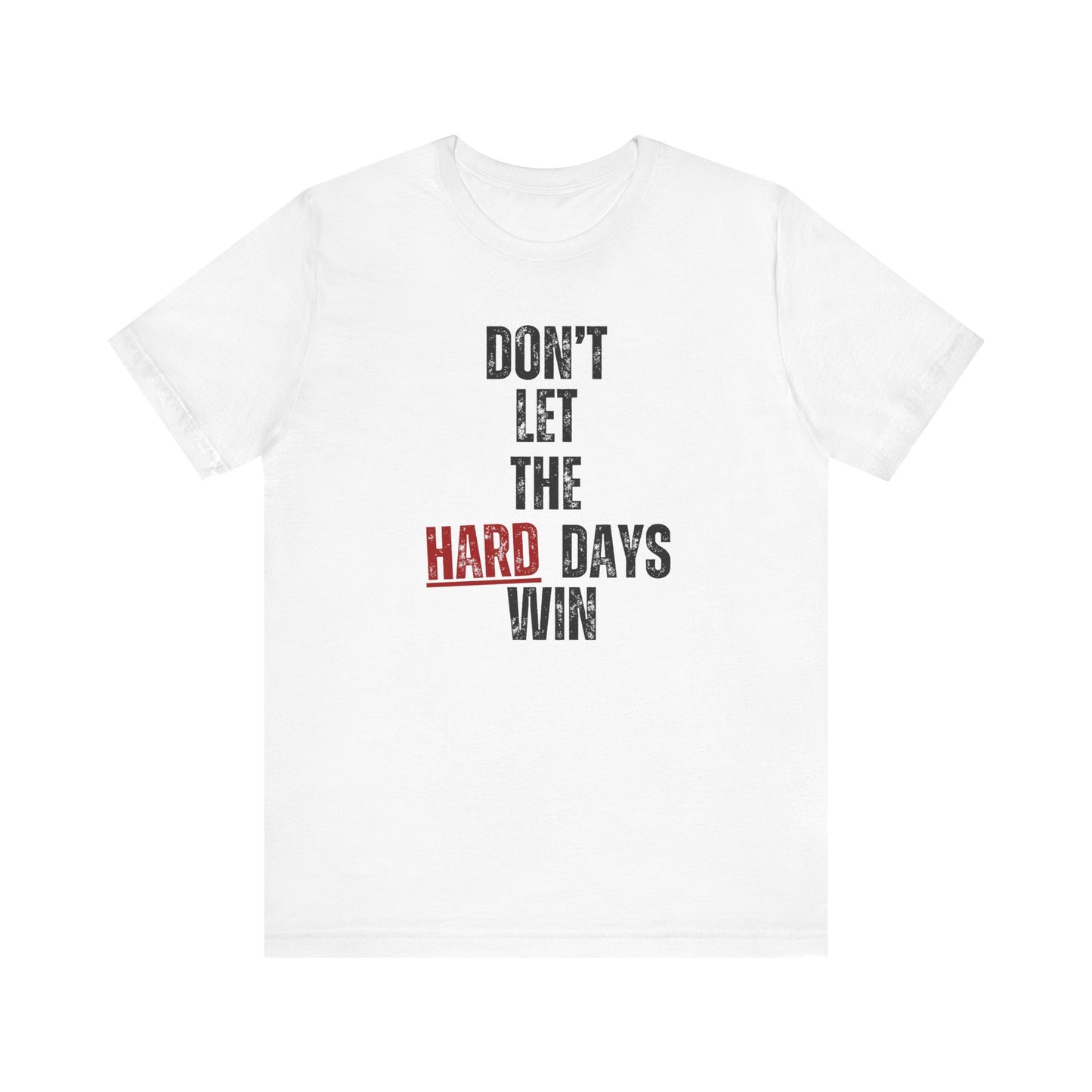 Don’t Let the Hard Days Win T-Shirt – Inspirational Mental Health Awareness Tee for Women & Men