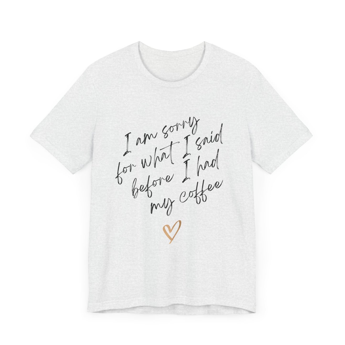 Sorry for What I Said Before Coffee T-Shirt – Funny Unisex Graphic Tee for Coffee Lovers