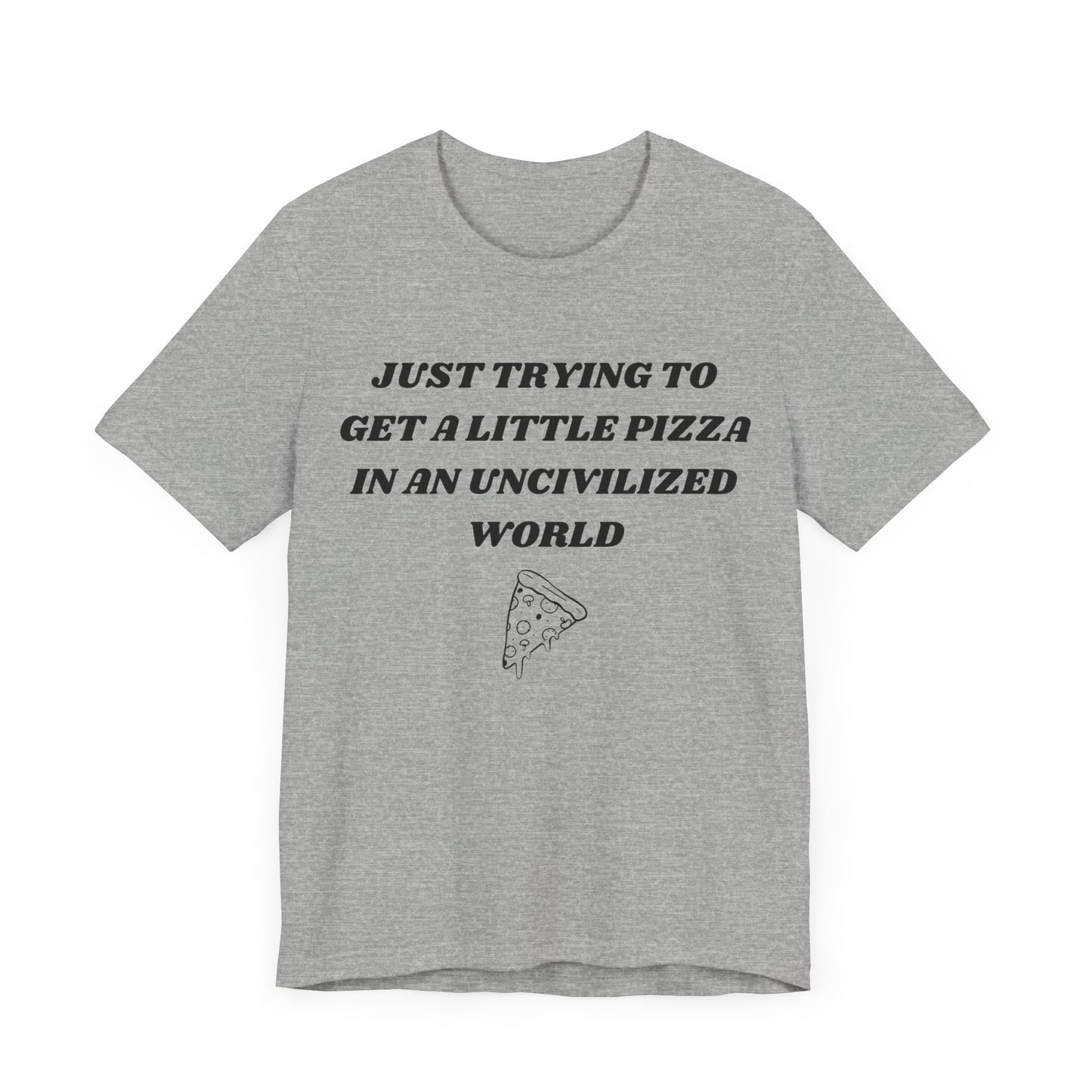 Pizza in an Uncivilized World T-Shirt – Funny West Wing Quote Tee for Fans