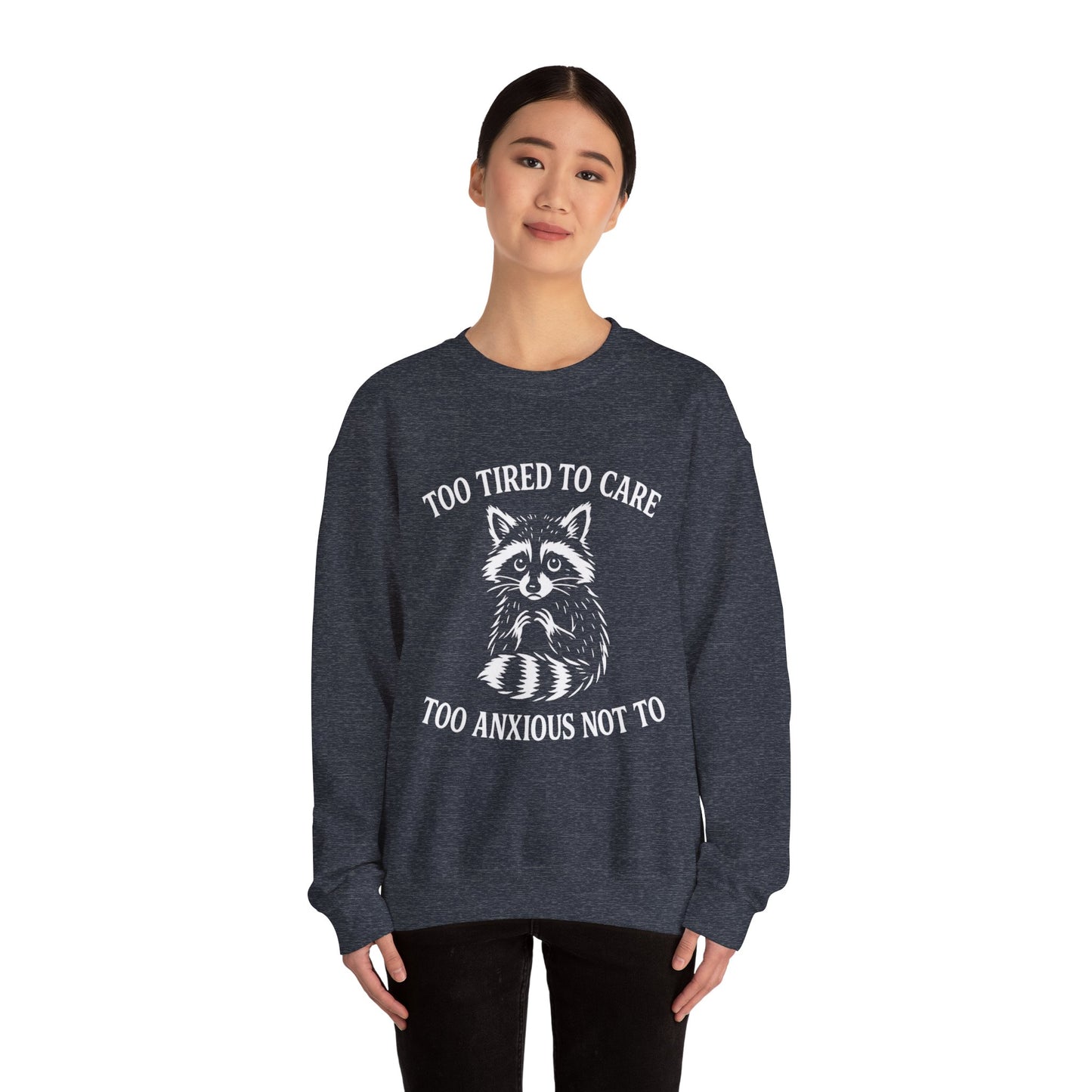 Too Tired to Care. Too Anxious Not To – Sweatshirt