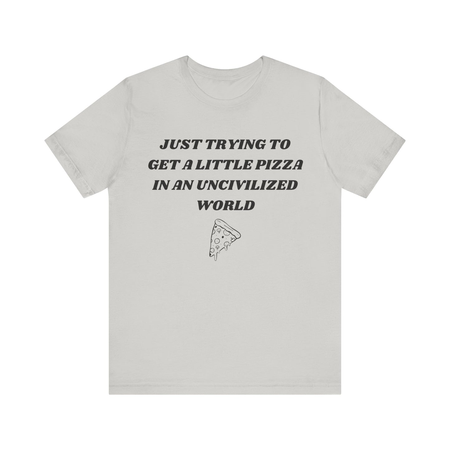Pizza in an Uncivilized World T-Shirt – Funny West Wing Quote Tee for Fans