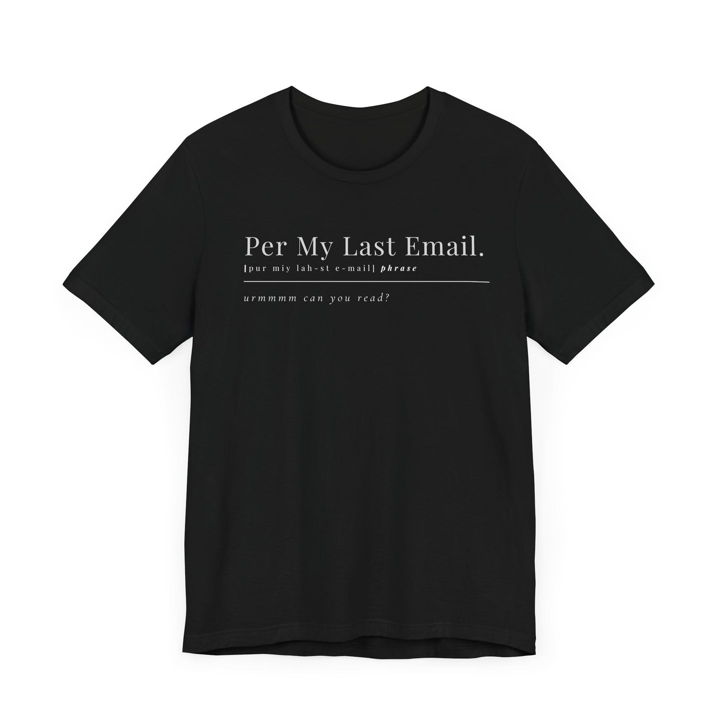 Per My Last Email T-Shirt – Funny Office Shirt for Coworkers, Bosses, and Corporate Burnouts with Attitude