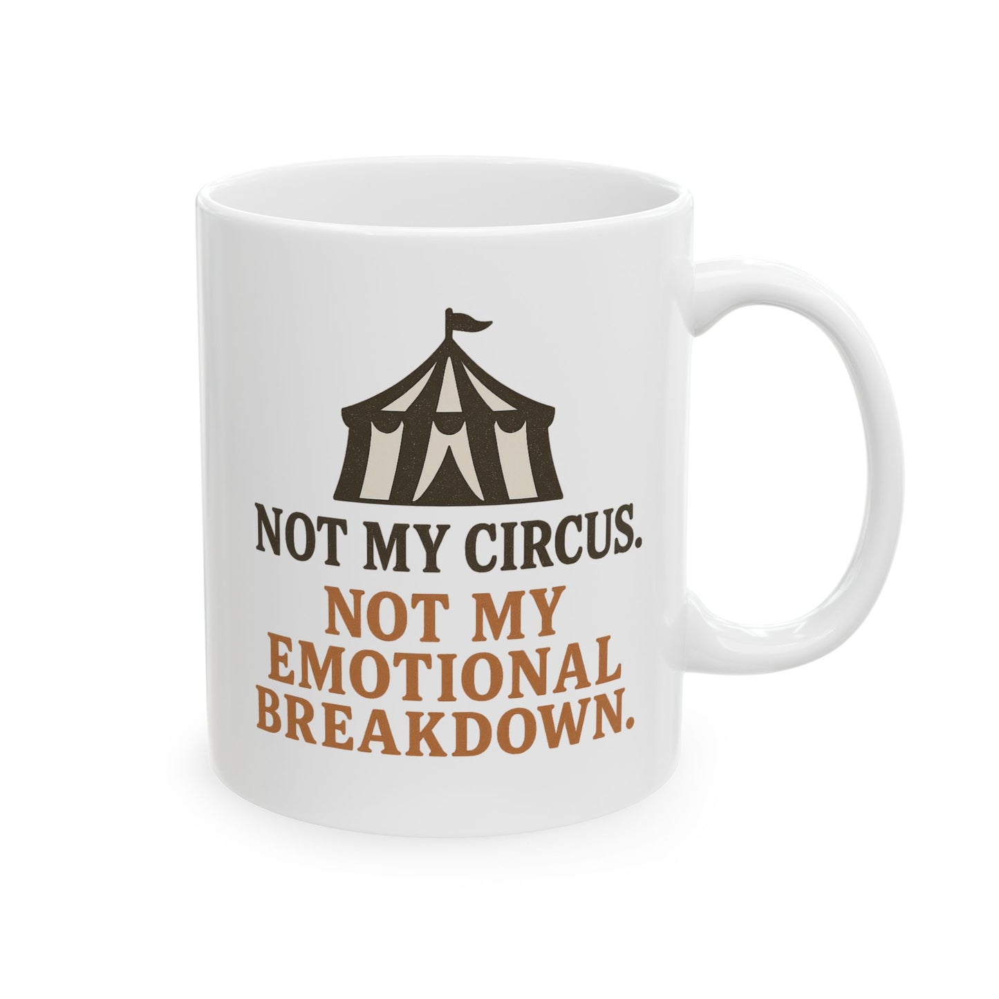 Not My Circus. Not My Emotional Breakdown – Ceramic Mug