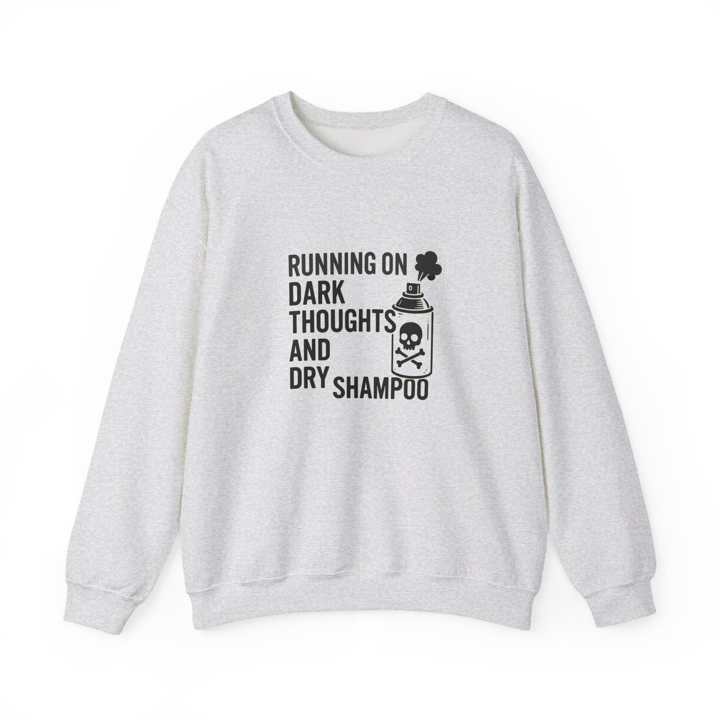 Running on Dark Thoughts and Dry Shampoo – Sweatshirt