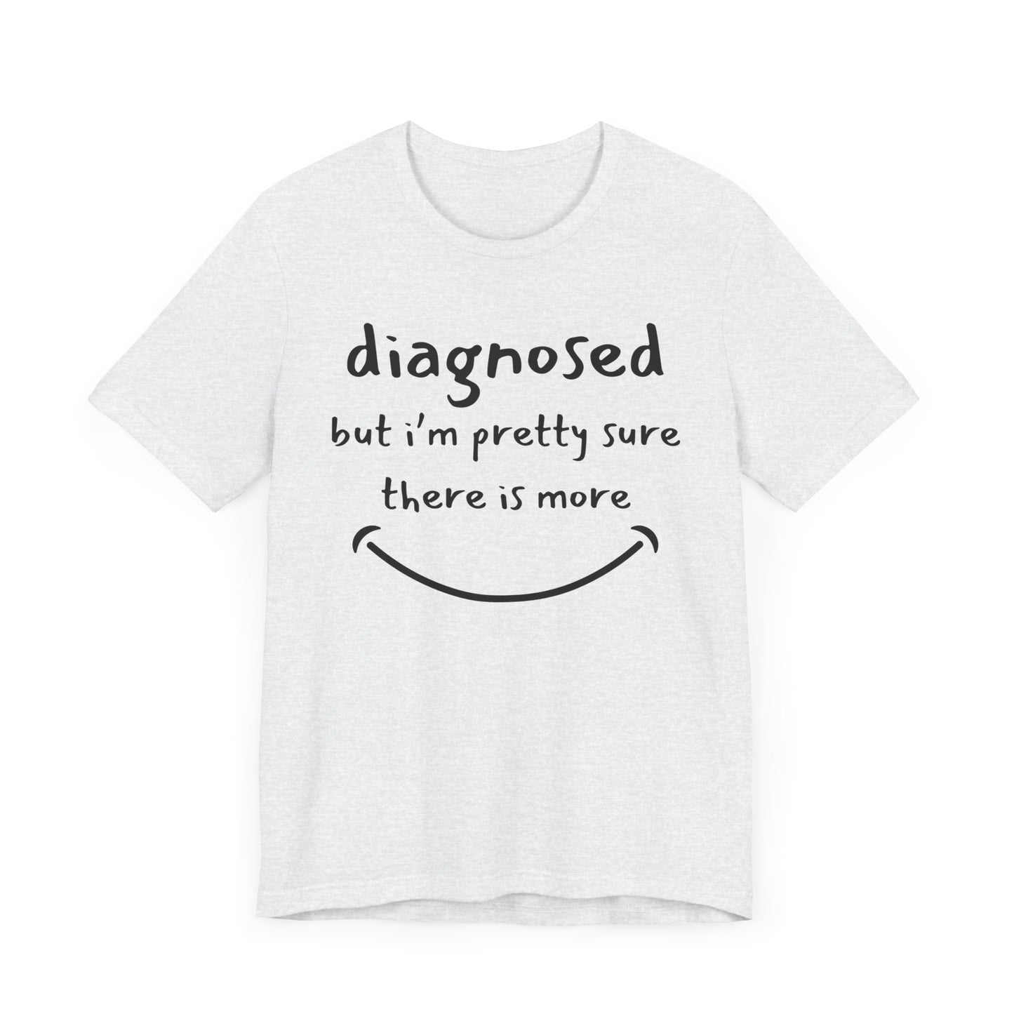 Diagnosed, But I'm Pretty Sure There's More – Funny Mental Health T-Shirt
