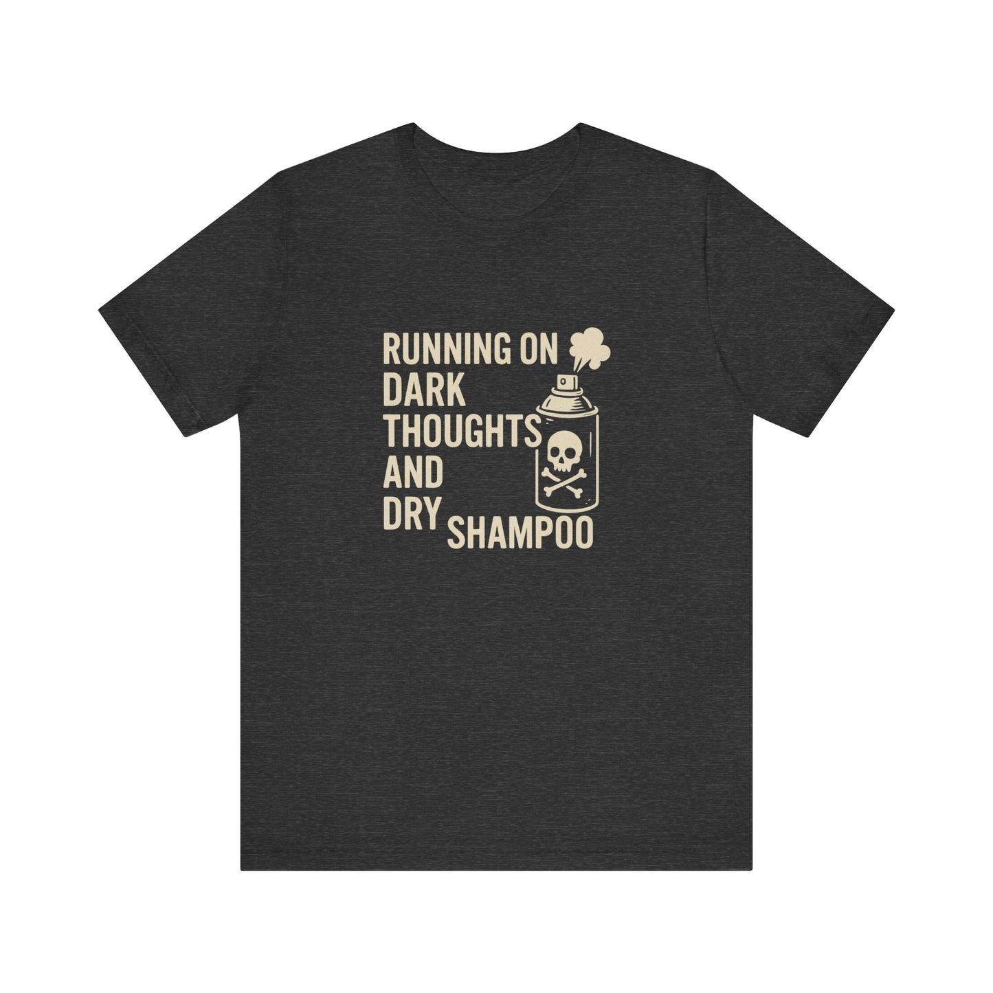 Running on Dark Thoughts and Dry Shampoo – Funny Women’s T-Shirt for Survival Mode