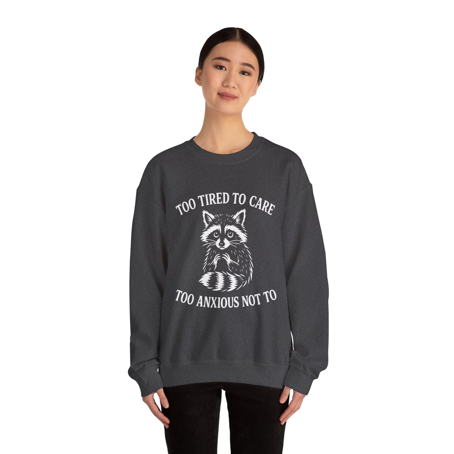 Too Tired to Care. Too Anxious Not To – Sweatshirt