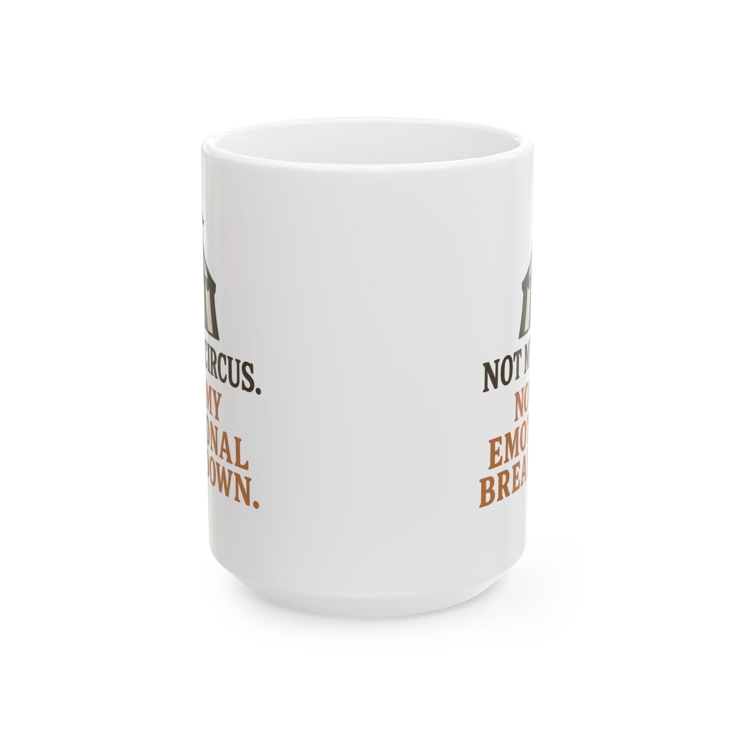 Not My Circus. Not My Emotional Breakdown – Ceramic Mug