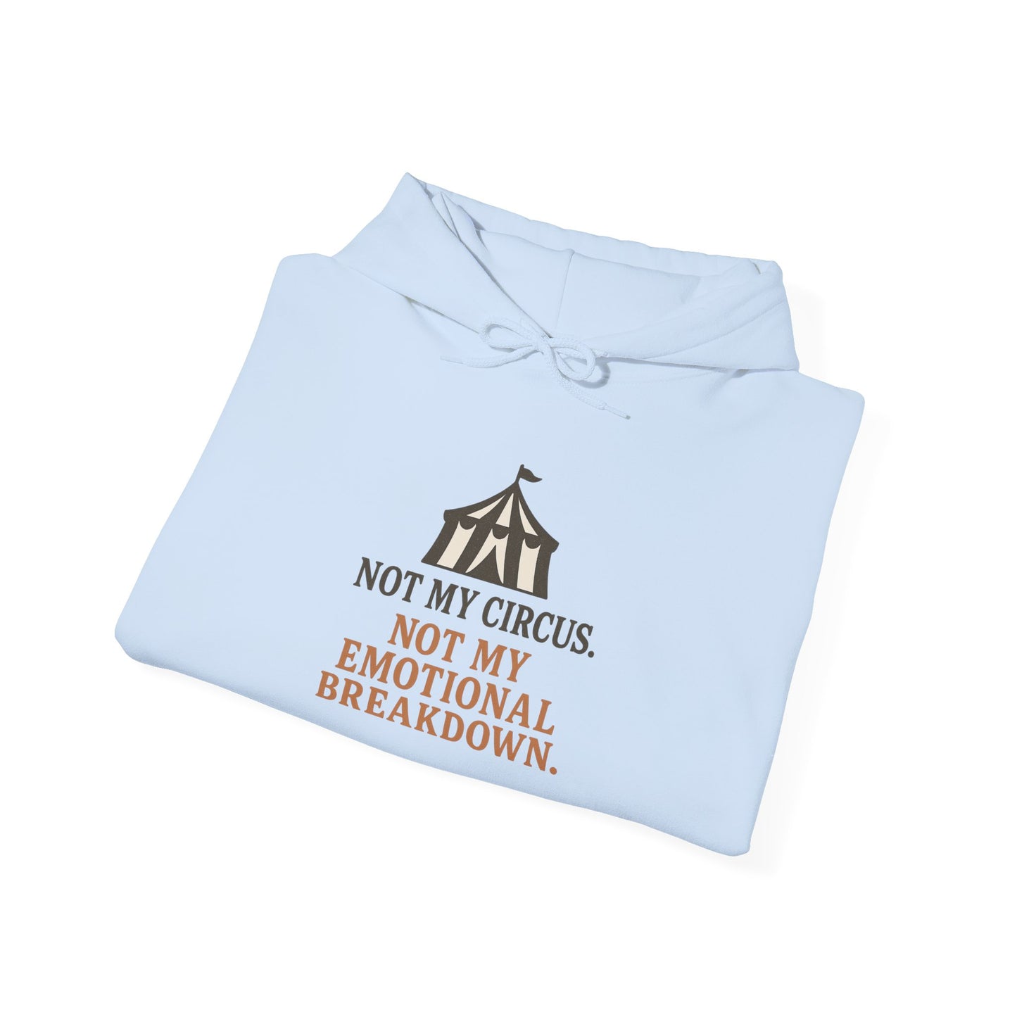 Not My Circus. Not My Emotional Breakdown – Hoodie