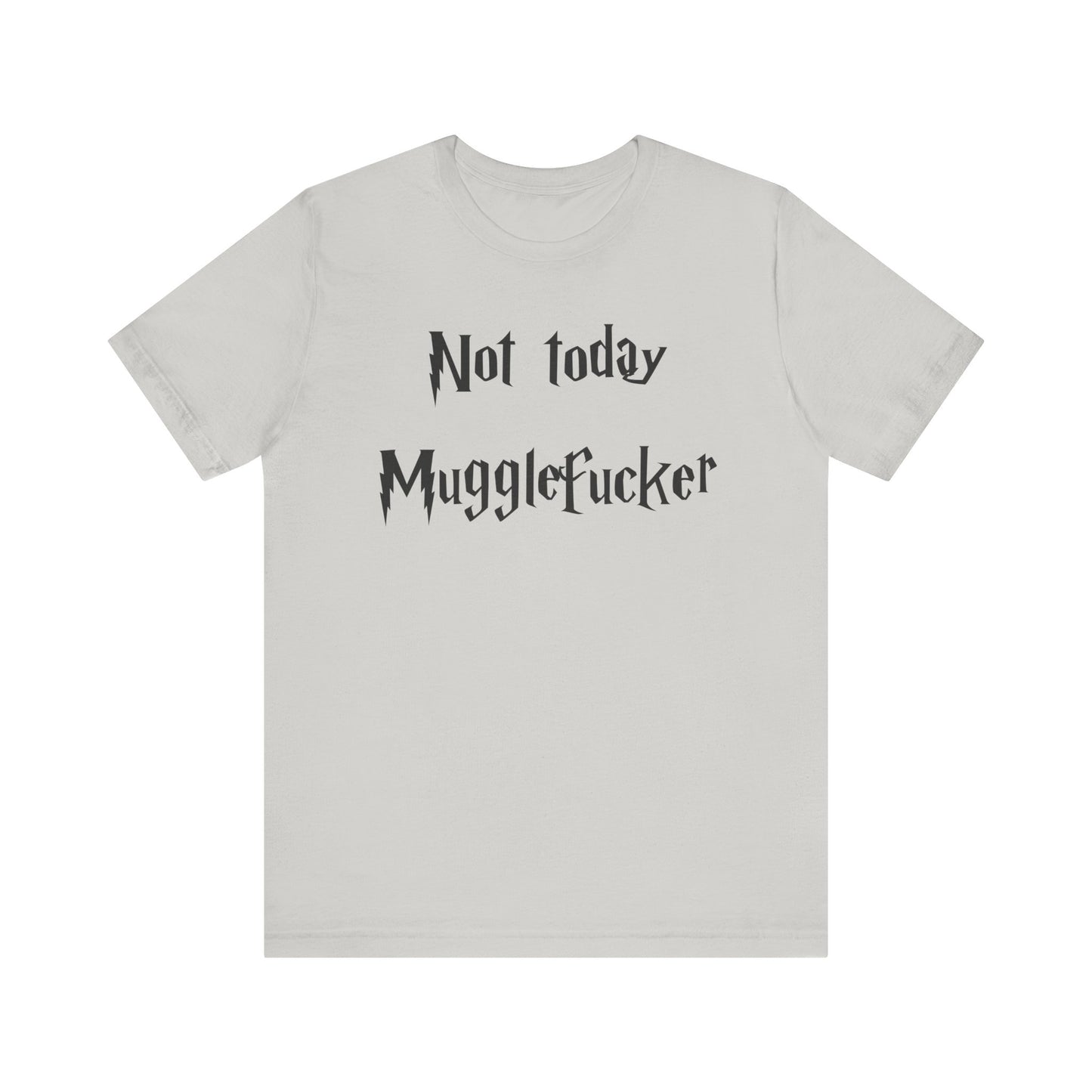 Not Today MuggleF*cker T-Shirt – Funny Wizard-Inspired Fantasy Tee for Adults