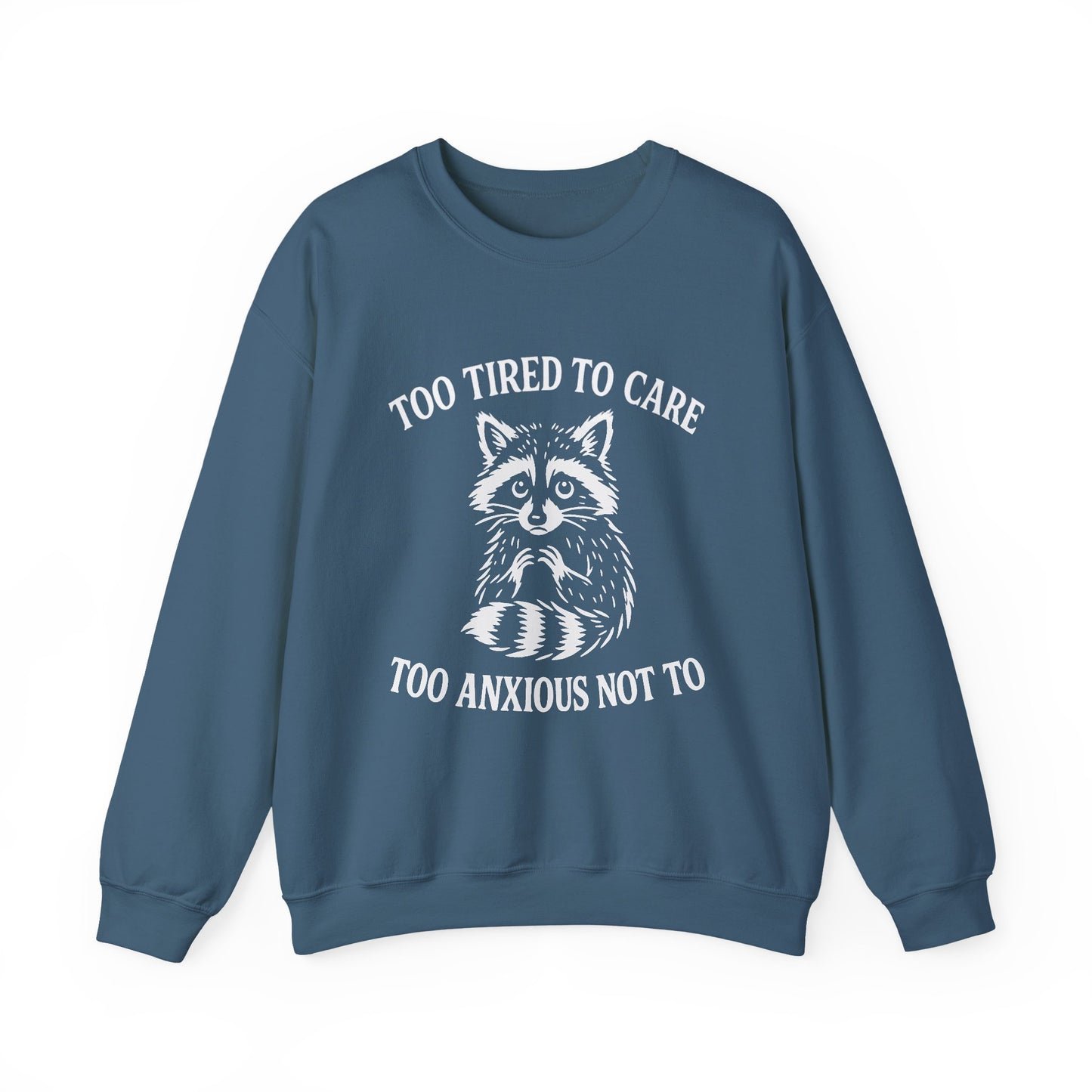 Too Tired to Care. Too Anxious Not To – Sweatshirt