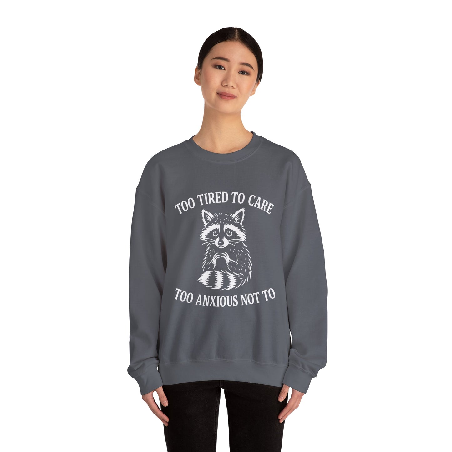 Too Tired to Care. Too Anxious Not To – Sweatshirt