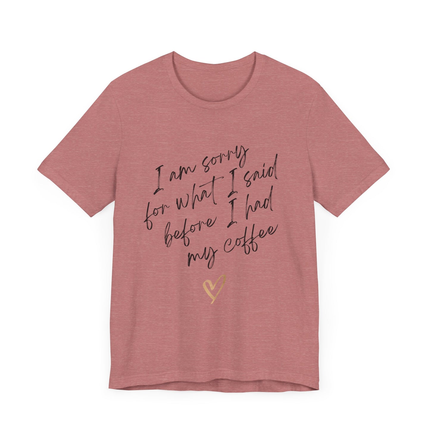 Sorry for What I Said Before Coffee T-Shirt – Funny Unisex Graphic Tee for Coffee Lovers